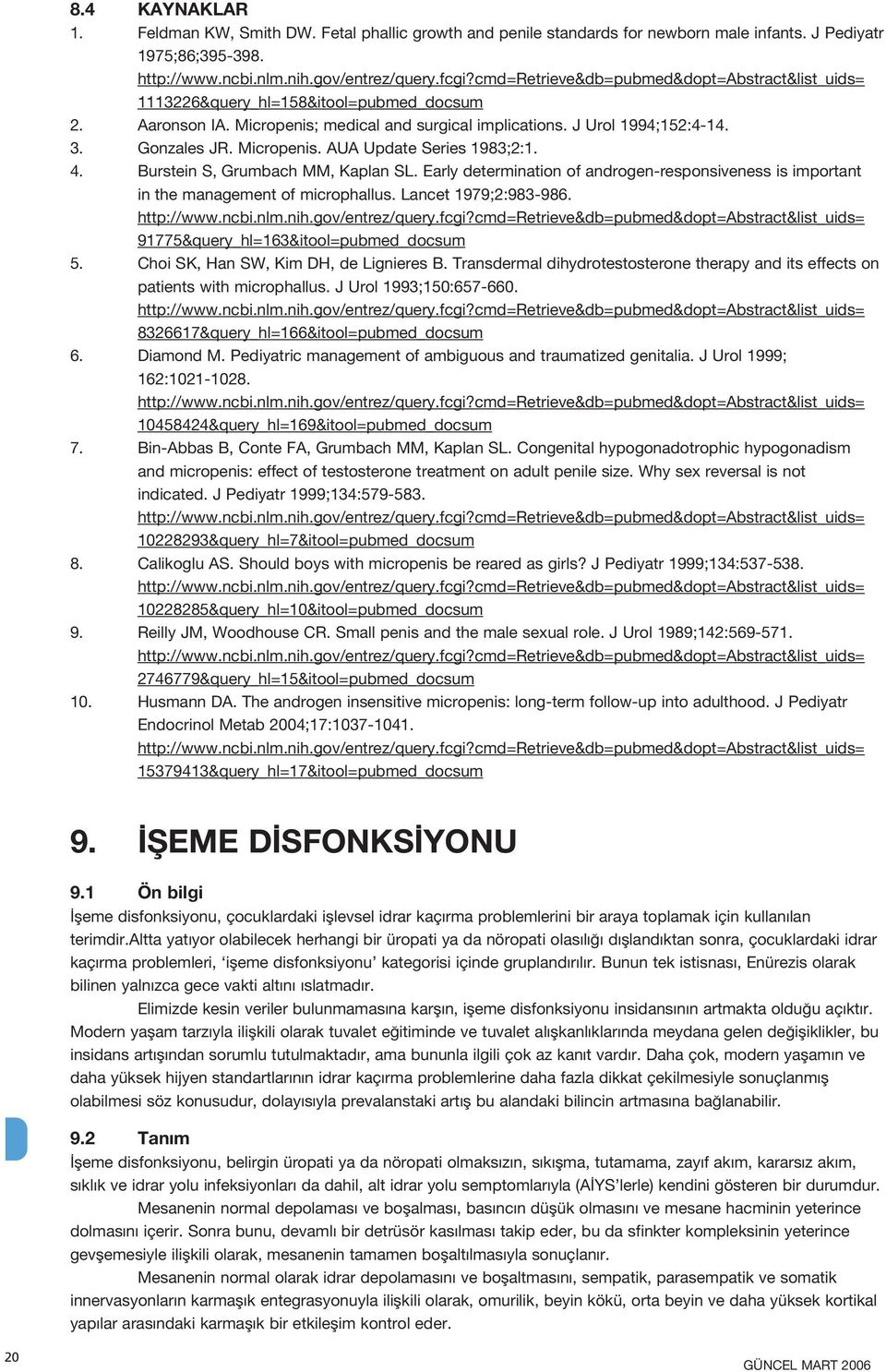 Early determination of androgen-responsiveness is important in the management of microphallus. Lancet 1979;2:983-986. 91775&query_hl=163&itool=pubmed_docsum 5. Choi SK, Han SW, Kim DH, de Lignieres B.