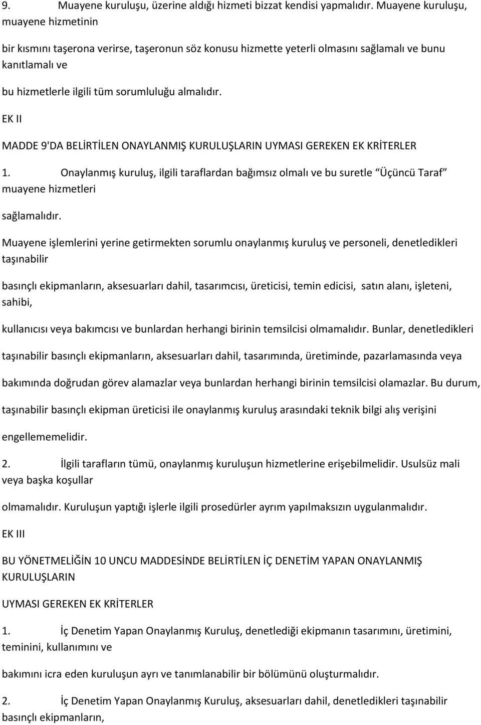 EK II MADDE 9'DA BELİRTİLEN ONAYLANMIŞ KURULUŞLARIN UYMASI GEREKEN EK KRİTERLER 1. Onaylanmış kuruluş, ilgili taraflardan bağımsız olmalı ve bu suretle Üçüncü Taraf muayene hizmetleri sağlamalıdır.