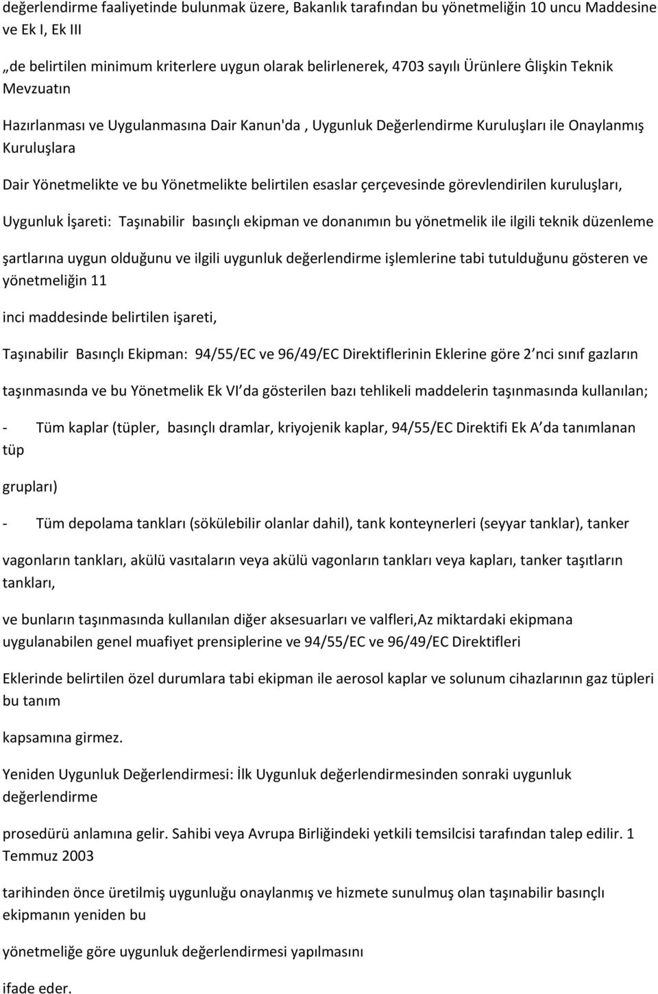 çerçevesinde görevlendirilen kuruluşları, Uygunluk İşareti: Taşınabilir basınçlı ekipman ve donanımın bu yönetmelik ile ilgili teknik düzenleme şartlarına uygun olduğunu ve ilgili uygunluk