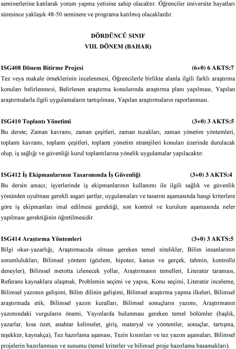 konularında araştırma planı yapılması, Yapılan araştırmalarla ilgili uygulamaların tartışılması, Yapılan araştırmaların raporlanması.