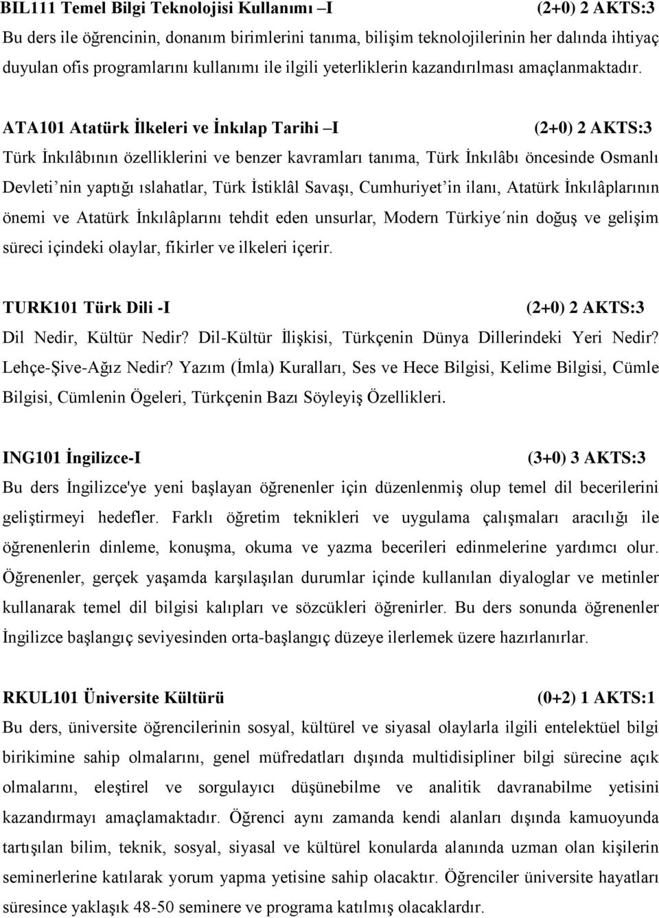 ATA101 Atatürk İlkeleri ve İnkılap Tarihi I Türk İnkılâbının özelliklerini ve benzer kavramları tanıma, Türk İnkılâbı öncesinde Osmanlı Devleti nin yaptığı ıslahatlar, Türk İstiklâl Savaşı,