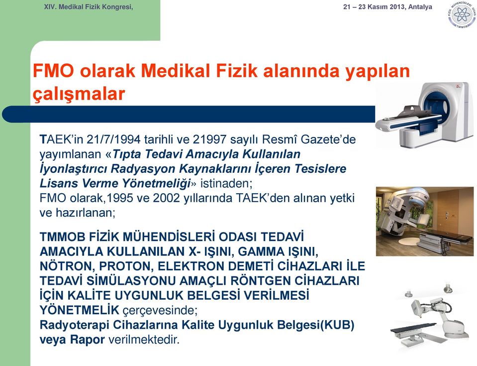 hazırlanan; TMMOB FİZİK MÜHENDİSLERİ ODASI TEDAVİ AMACIYLA KULLANILAN X- IŞINI, GAMMA IŞINI, NÖTRON, PROTON, ELEKTRON DEMETİ CİHAZLARI İLE TEDAVİ SİMÜLASYONU