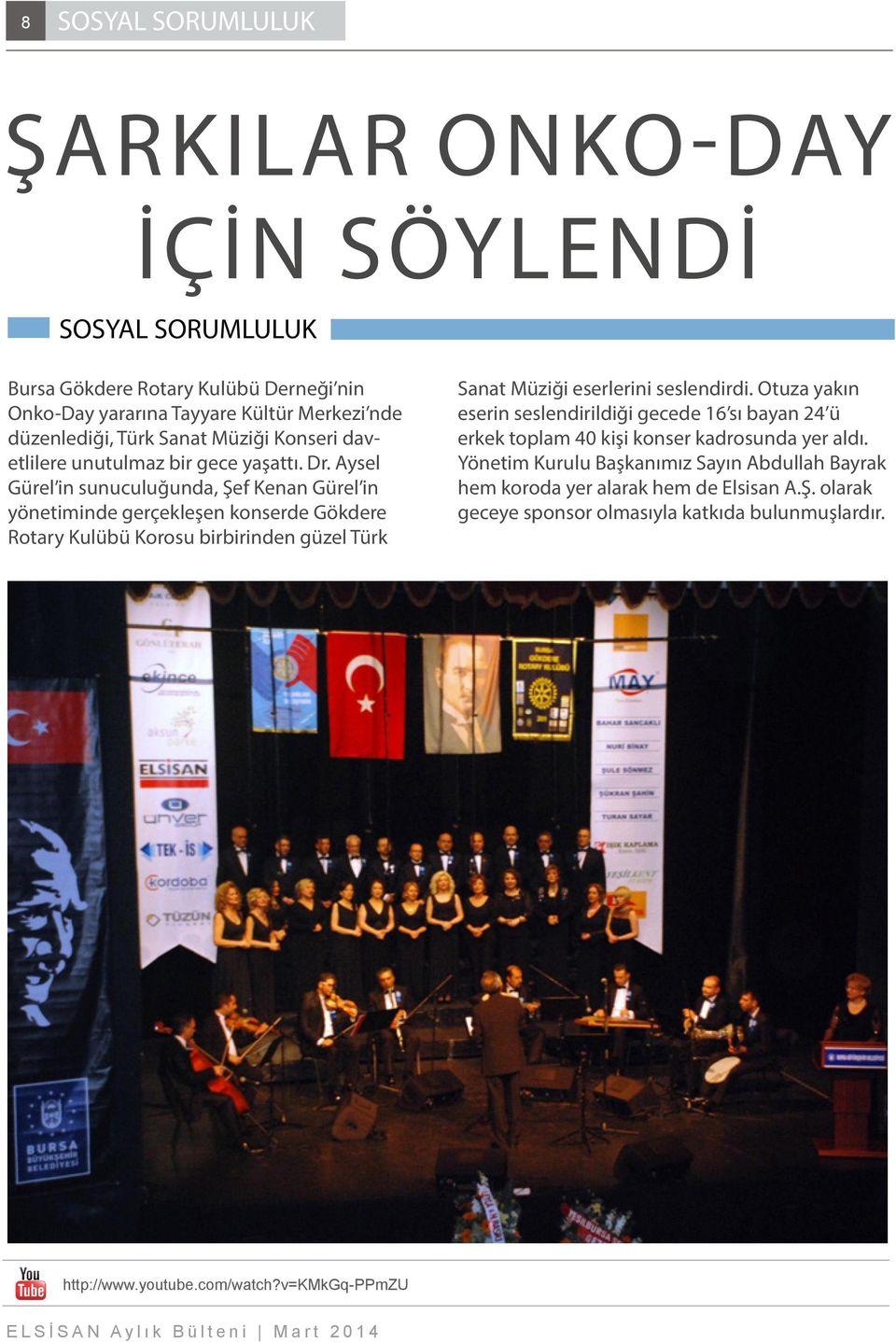 Aysel Gürel in sunuculuğunda, Şef Kenan Gürel in yönetiminde gerçekleşen konserde Gökdere Rotary Kulübü Korosu birbirinden güzel Türk Sanat Müziği eserlerini seslendirdi.