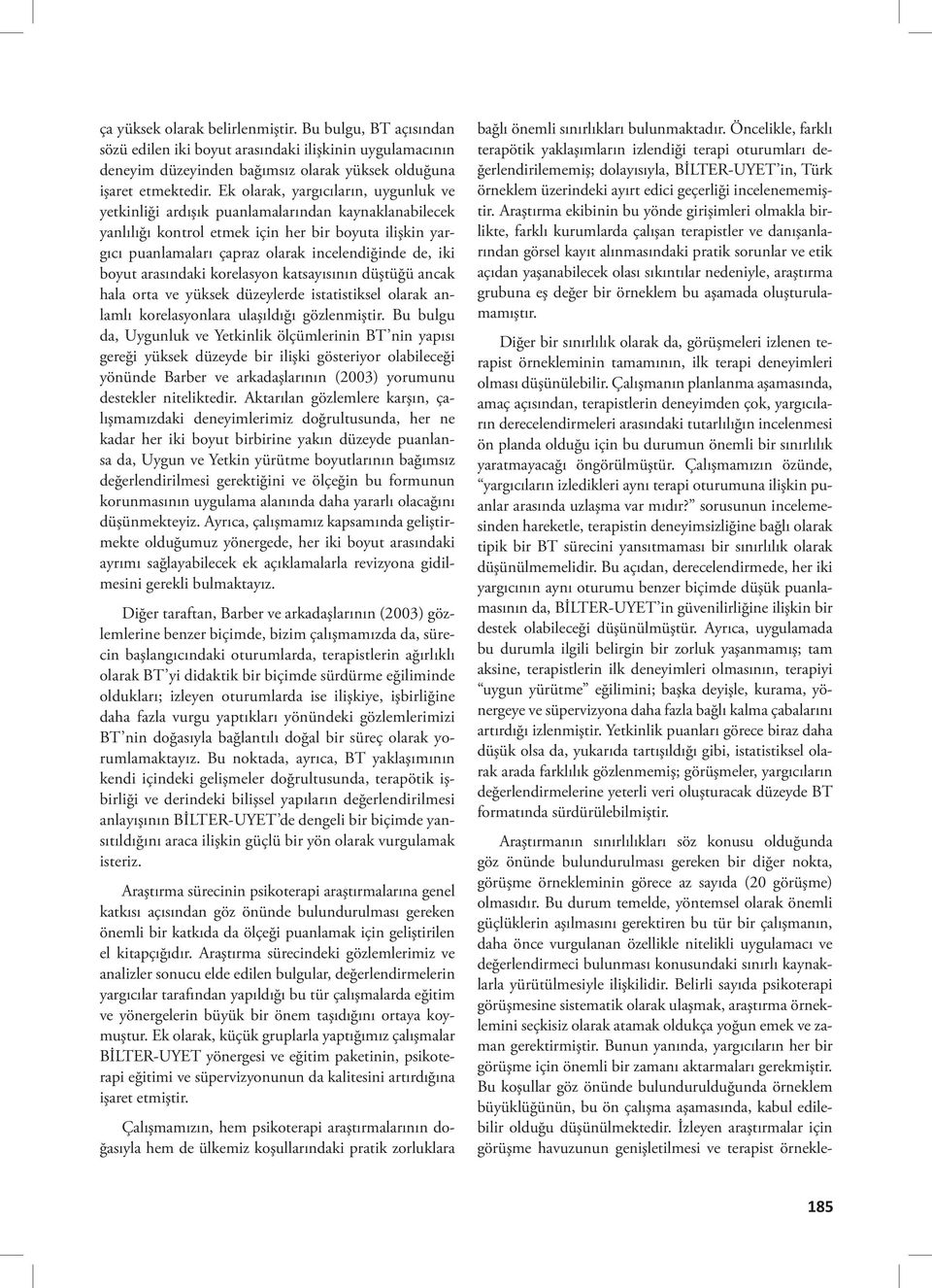 iki boyut arasındaki korelasyon katsayısının düştüğü ancak hala orta ve yüksek düzeylerde istatistiksel olarak anlamlı korelasyonlara ulaşıldığı gözlenmiştir.