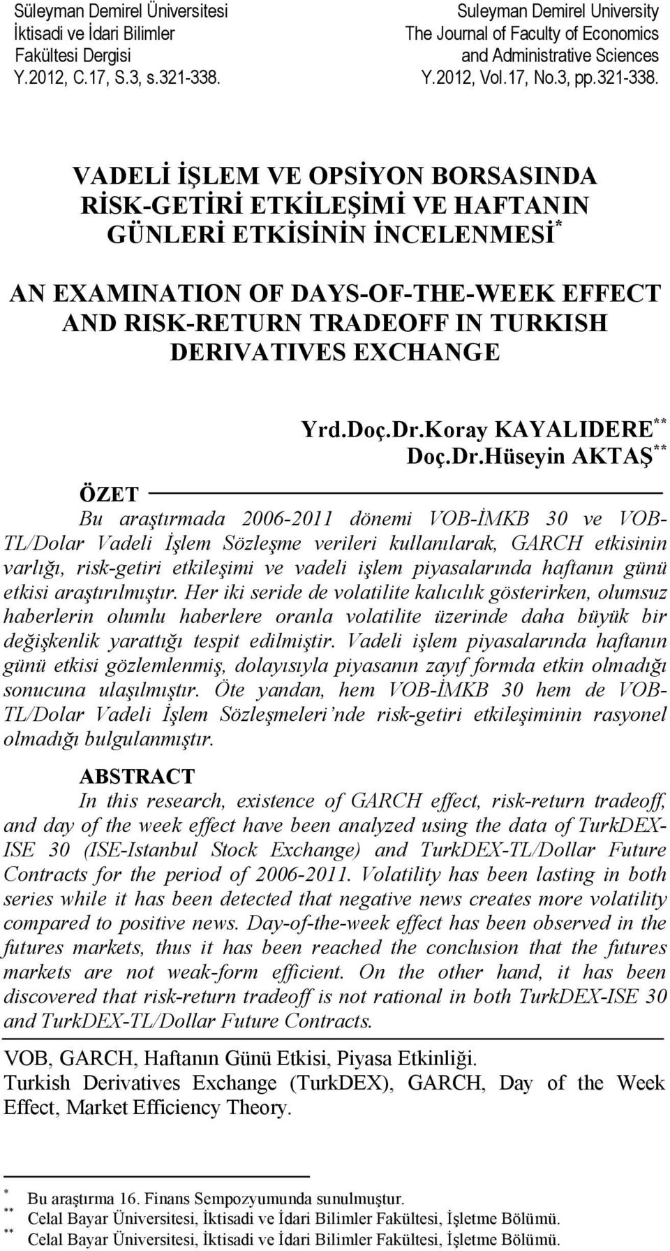 VADELİ İŞLEM VE OPSİYON BORSASINDA RİSK-GETİRİ ETKİLEŞİMİ VE HAFTANIN GÜNLERİ ETKİSİNİN İNCELENMESİ * AN EXAMINATION OF DAYS-OF-THE-WEEK EFFECT AND RISK-RETURN TRADEOFF IN TURKISH DERIVATIVES