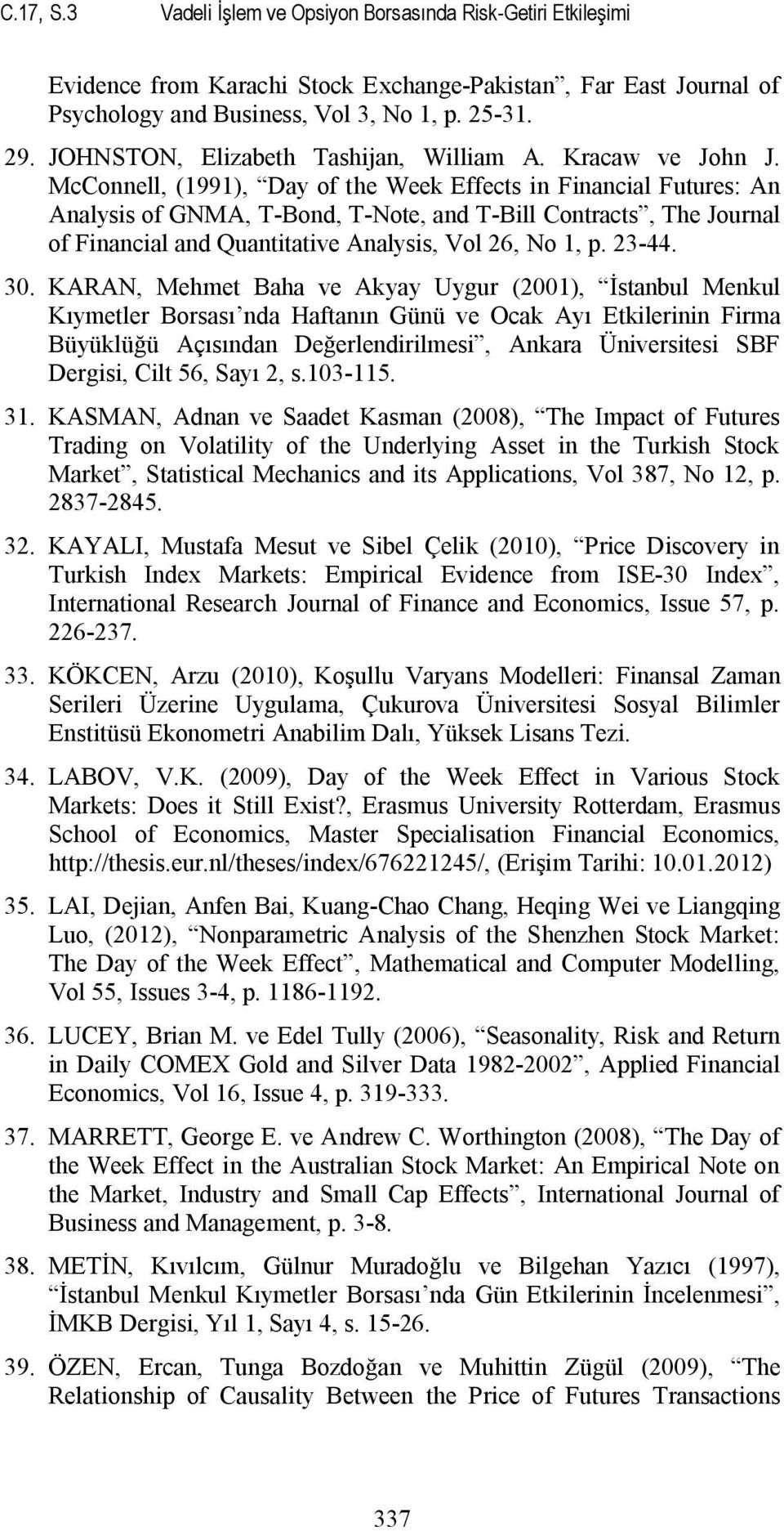 McConnell, (1991), Day of the Week Effects in Financial Futures: An Analysis of GNMA, T-Bond, T-Note, and T-Bill Contracts, The Journal of Financial and Quantitative Analysis, Vol 26, No 1, p. 23-44.