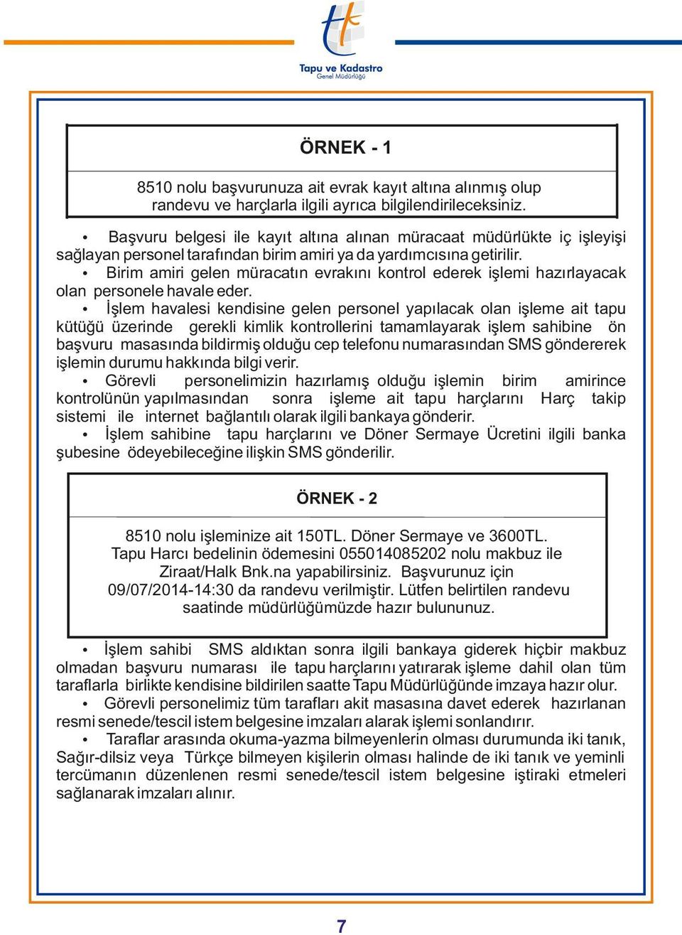 Ÿ Birim amiri gelen müracatın evrakını kontrol ederek işlemi hazırlayacak olan personele havale eder.