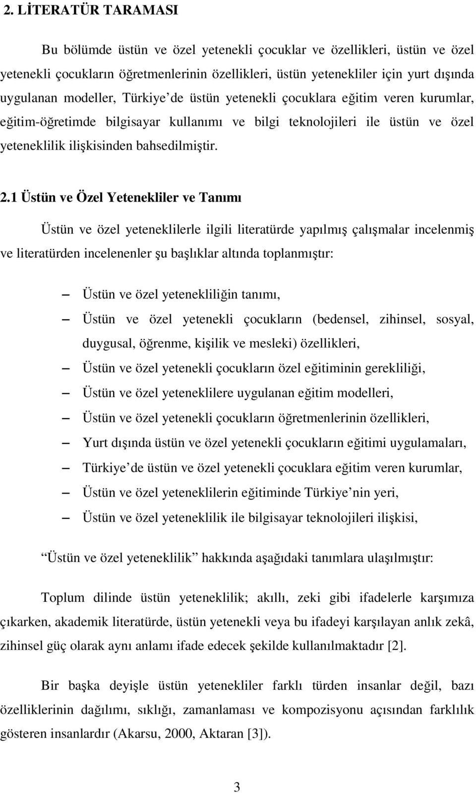 1 Üstün ve Özel Yetenekliler ve Tanımı Üstün ve özel yeteneklilerle ilgili literatürde yapılmış çalışmalar incelenmiş ve literatürden incelenenler şu başlıklar altında toplanmıştır: Üstün ve özel