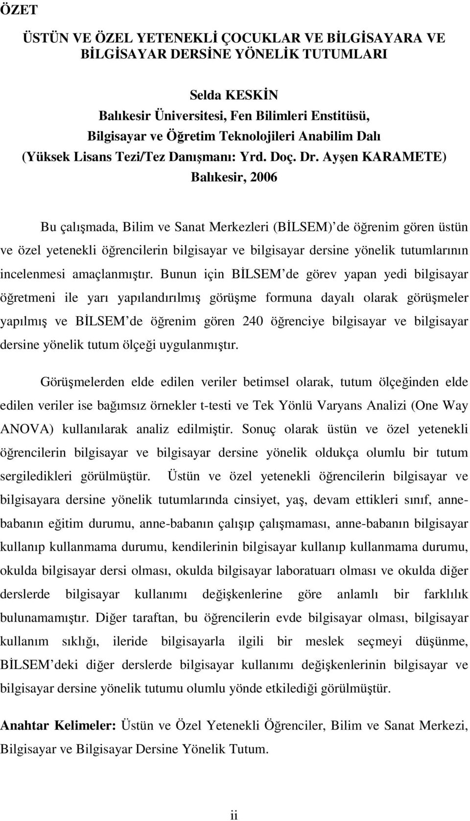 Ayşen KARAMETE) Balıkesir, 2006 Bu çalışmada, Bilim ve Sanat Merkezleri (BİLSEM) de öğrenim gören üstün ve özel yetenekli öğrencilerin bilgisayar ve bilgisayar dersine yönelik tutumlarının