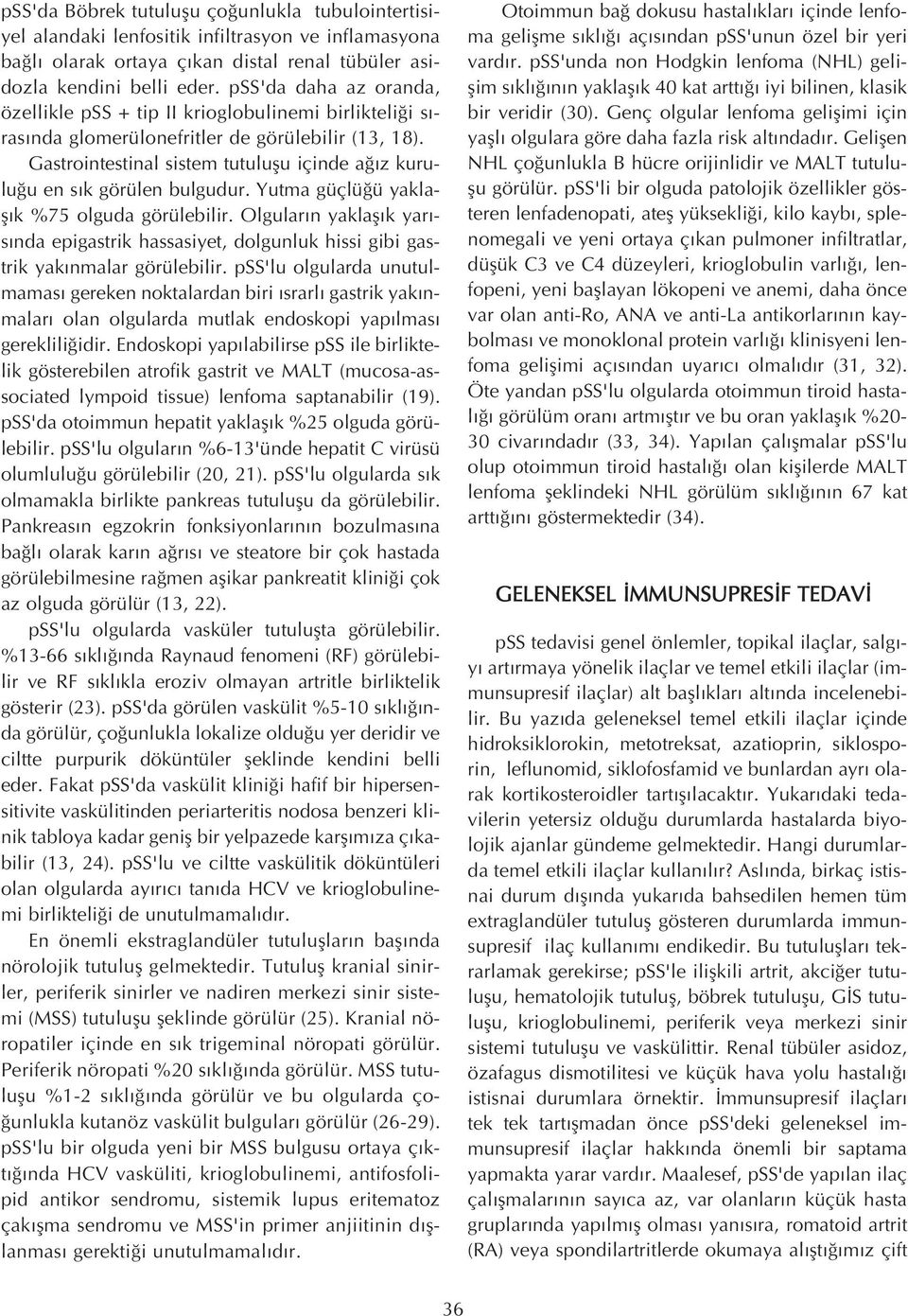 Gastrointestinal sistem tutuluflu içinde a z kurulu u en s k görülen bulgudur. Yutma güçlü ü yaklafl k %75 olguda görülebilir.