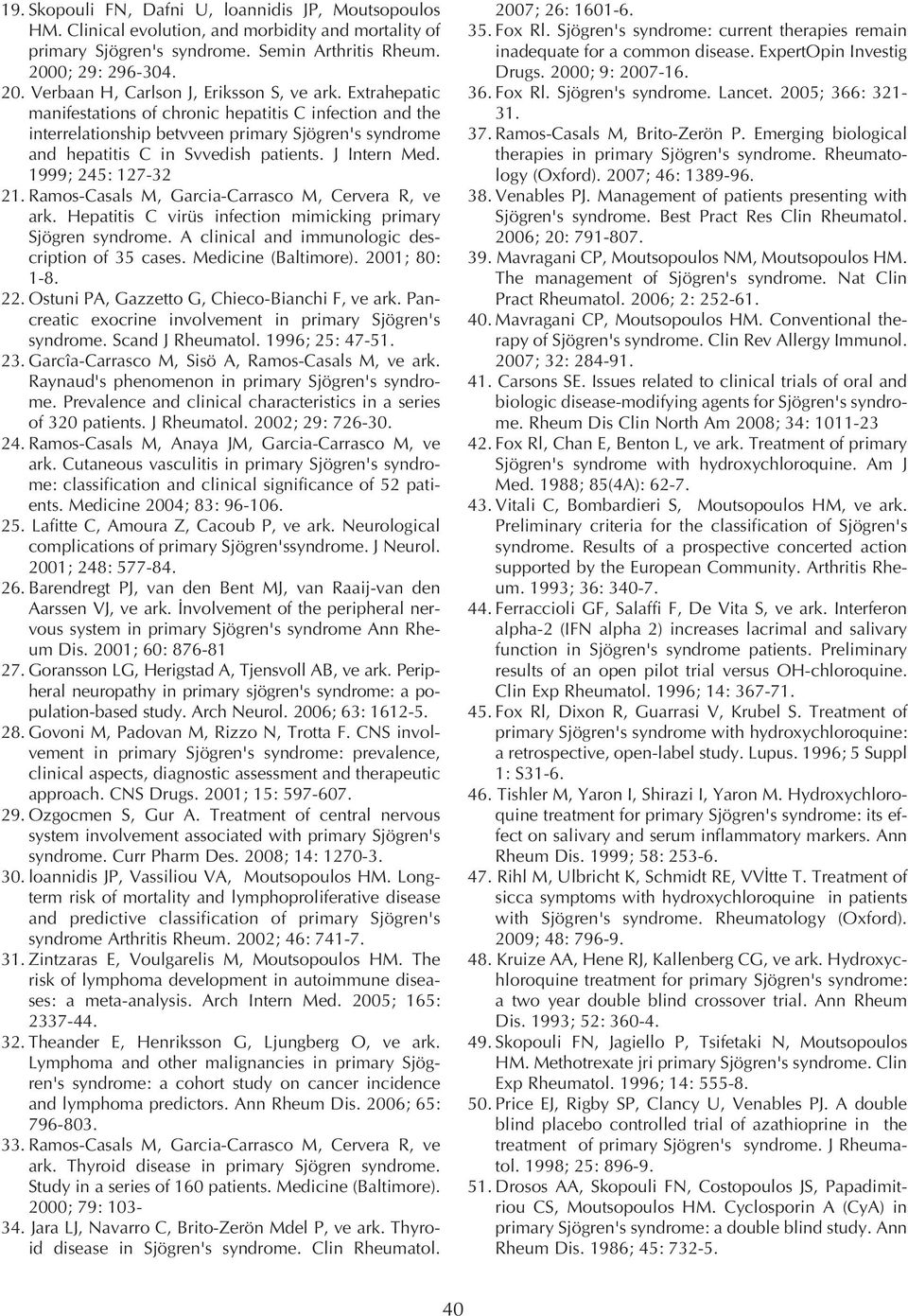 Extrahepatic manifestations of chronic hepatitis C infection and the interrelationship betvveen primary Sjögren's syndrome and hepatitis C in Svvedish patients. J Intern Med. 1999; 245: 127-32 21.