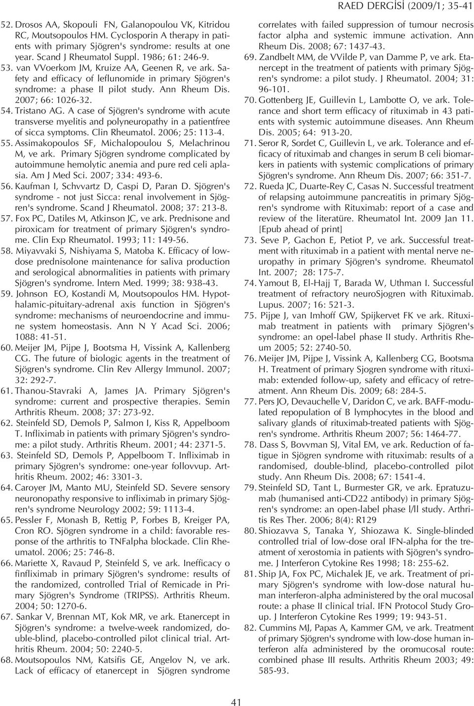 2007; 66: 1026-32. 54. Tristano AG. A case of Sjögren's syndrome with acute transverse myelitis and polyneuropathy in a patientfree of sicca symptoms. Clin Rheumatol. 2006; 25: 113-4. 55.