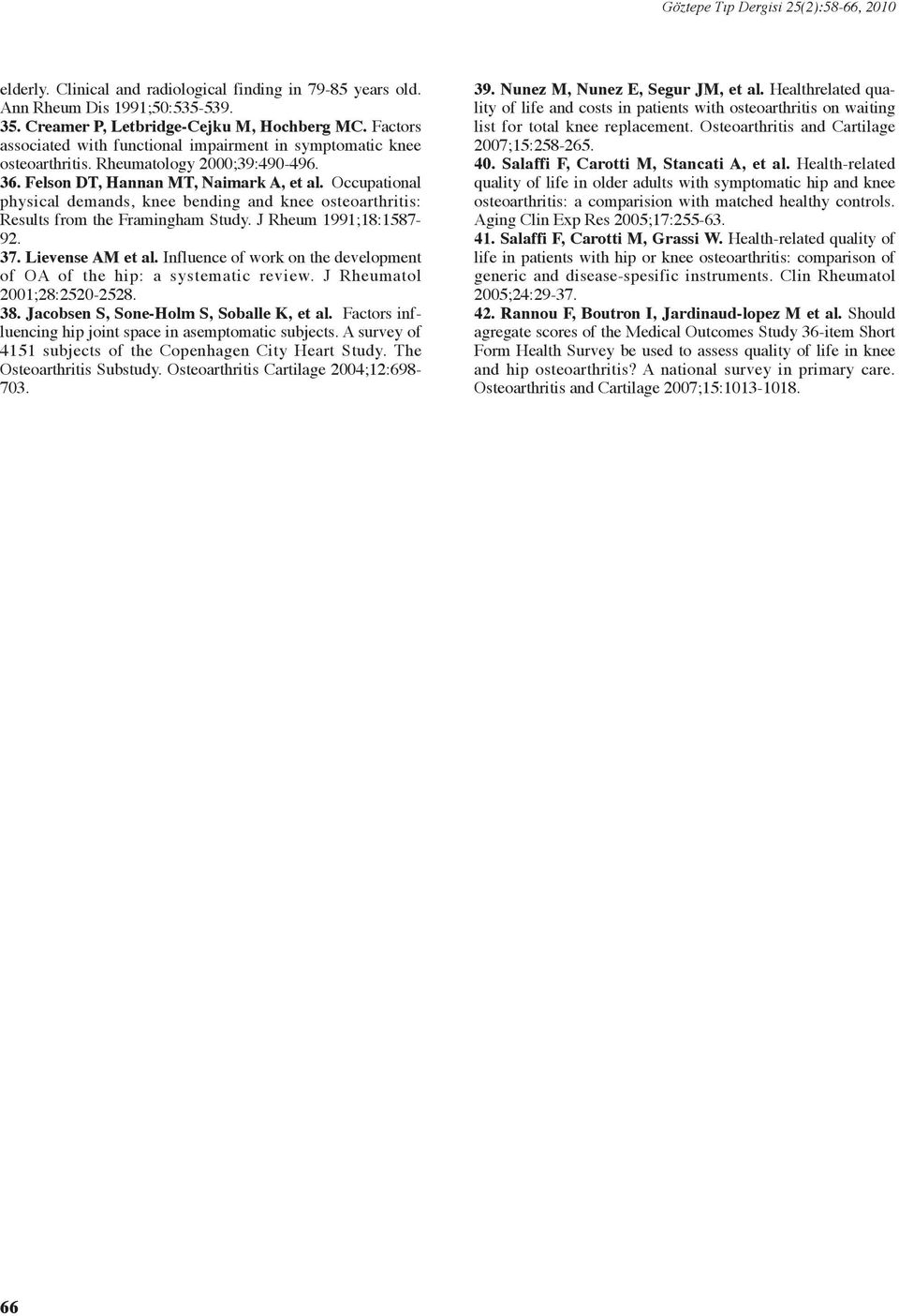 Occupational physical demands, knee bending and knee osteoarthritis: Results from the Framingham Study. J Rheum 1991;18:1587-92. 37. Lievense AM et al.