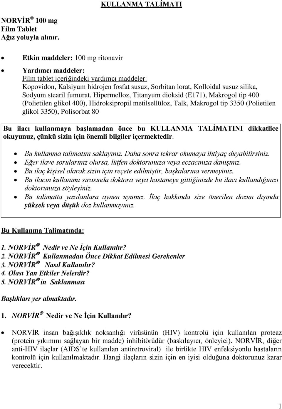 fumurat, Hipermelloz, Titanyum dioksid (E171), Makrogol tip 400 (Polietilen glikol 400), Hidroksipropil metilsellüloz, Talk, Makrogol tip 3350 (Polietilen glikol 3350), Polisorbat 80 Bu ilacı