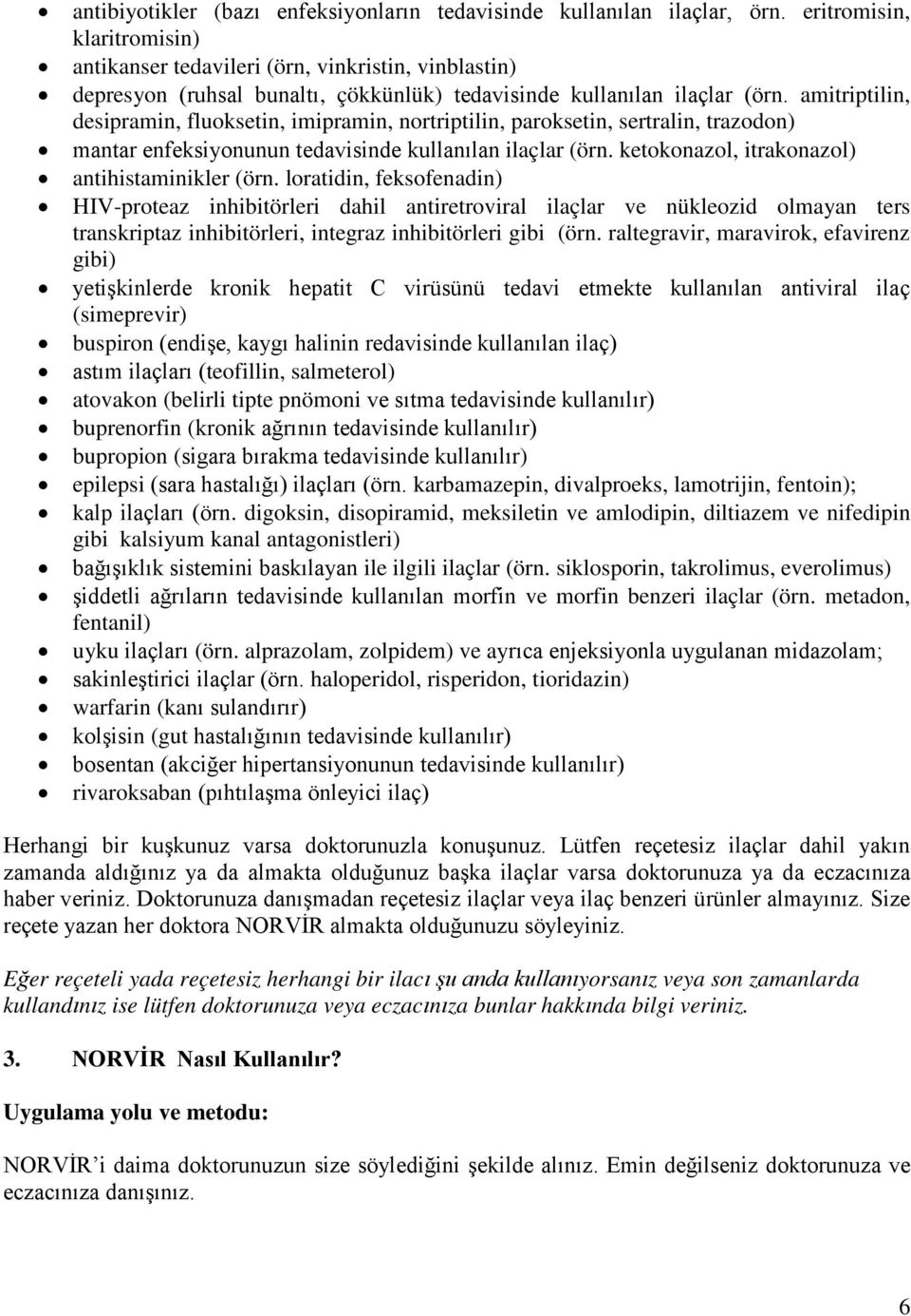 amitriptilin, desipramin, fluoksetin, imipramin, nortriptilin, paroksetin, sertralin, trazodon) mantar enfeksiyonunun tedavisinde kullanılan ilaçlar (örn.