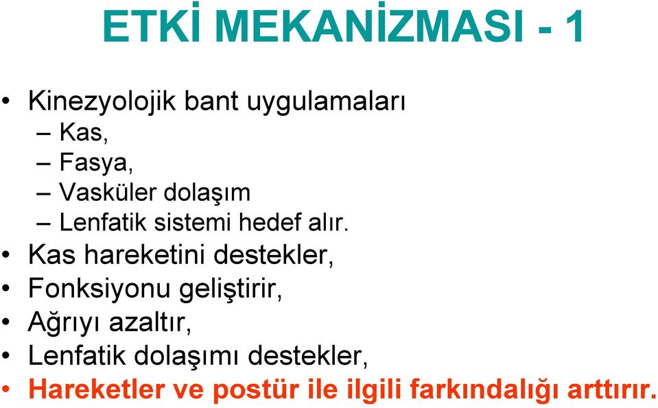 Kas hareketini destekler, Fonksiyonu geliştirir, Ağrıyı azaltır,