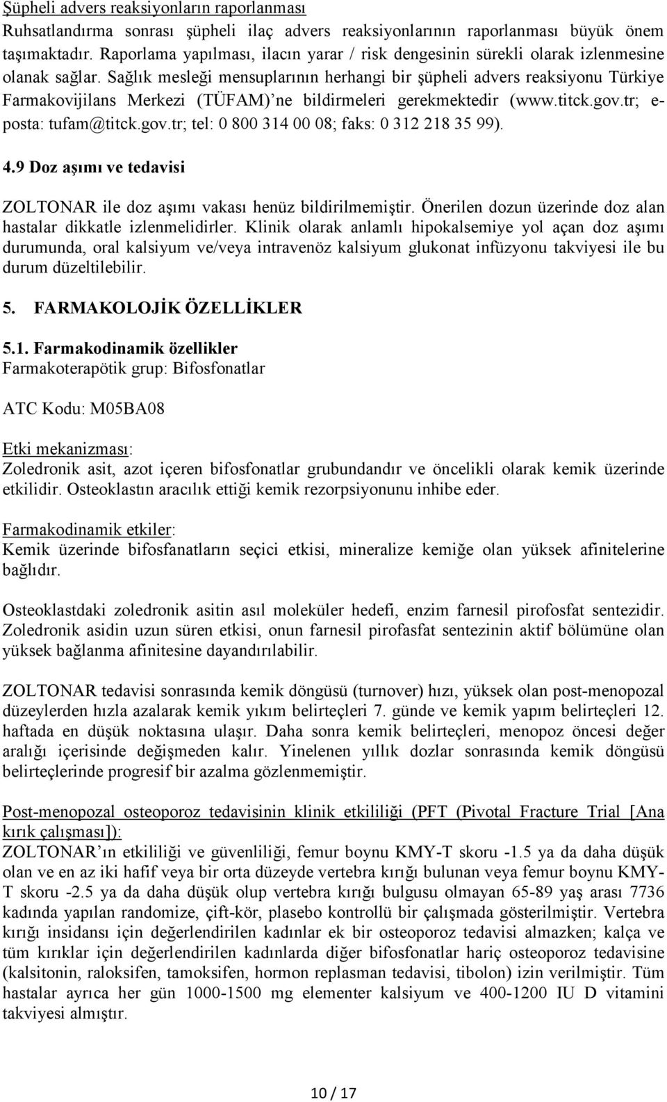 Sağlık mesleği mensuplarının herhangi bir şüpheli advers reaksiyonu Türkiye Farmakovijilans Merkezi (TÜFAM) ne bildirmeleri gerekmektedir (www.titck.gov.