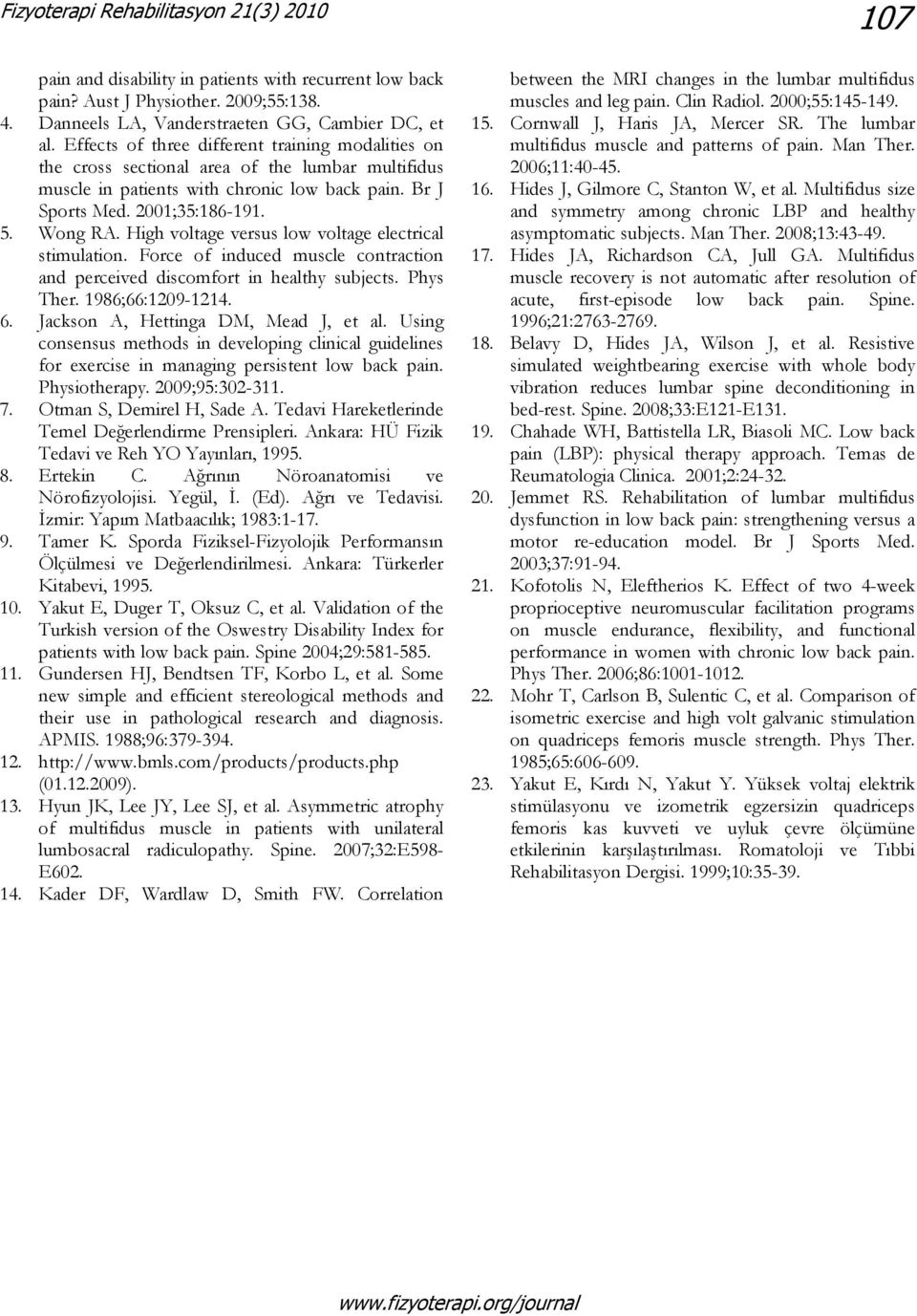 High voltage versus low voltage electrical stimulation. Force of induced muscle contraction and perceived discomfort in healthy subjects. Phys Ther. 1986;66:1209-1214. 6.