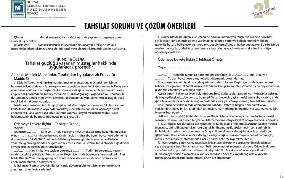 İKİNCİ BÖLÜM Tahsilat güçlüğü yaşanan müşteriler hakkında uygulanacak prosedür Alacaklı Meslek Mensupları Tarafından Uygulanacak Prosedür Madde 5) a) Disiplin Yönetmeliğinin 6/g maddesi meslek