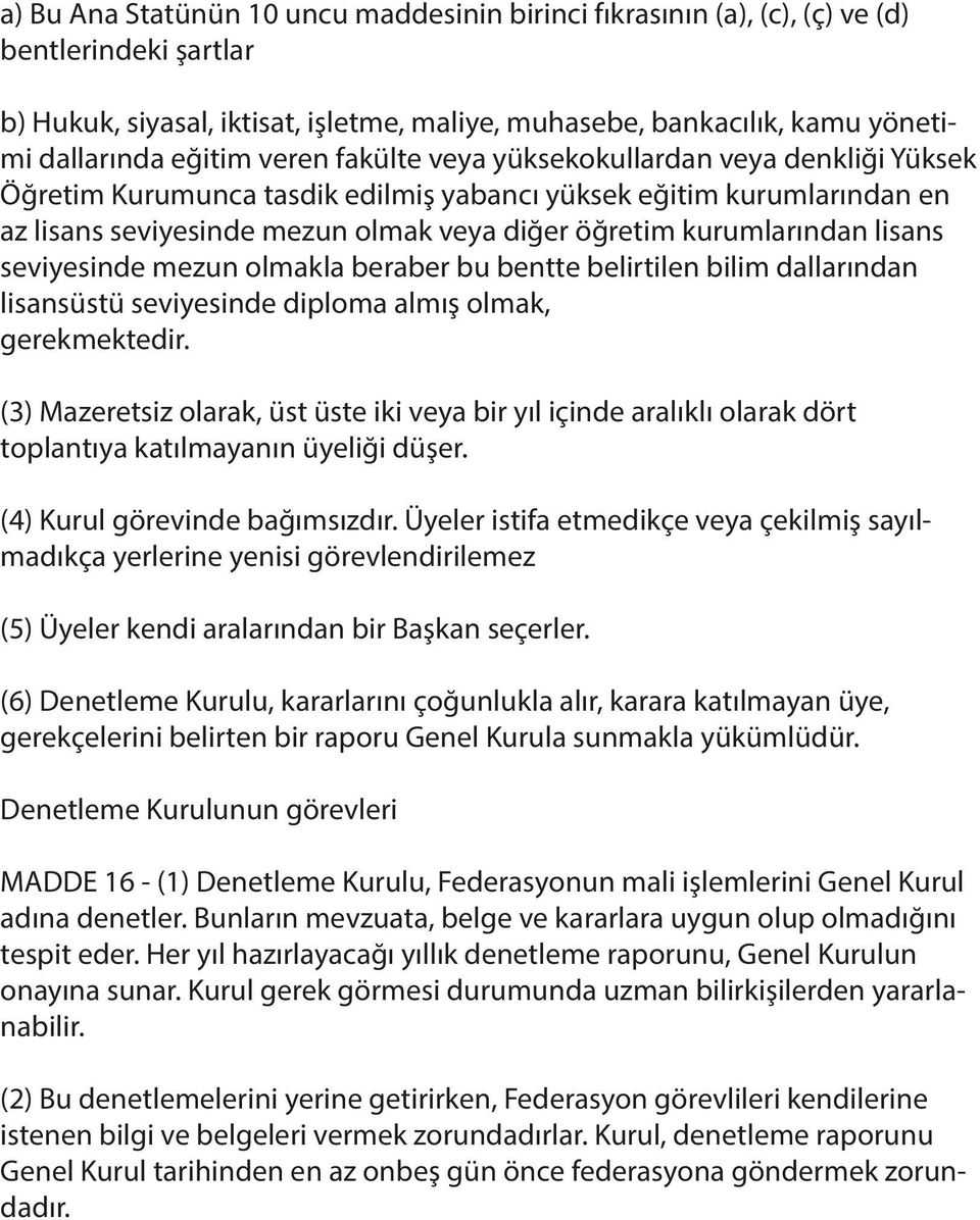 lisans seviyesinde mezun olmakla beraber bu bentte belirtilen bilim dallarından lisansüstü seviyesinde diploma almış olmak, gerekmektedir.