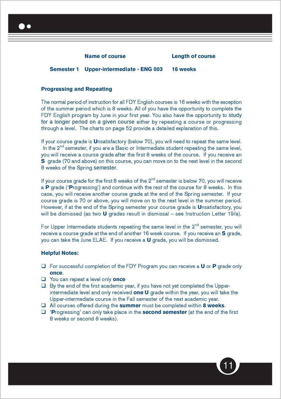 You also have the opportunity to study for a longer period on a given course either by repeating a course or progressing through a level. The charts on page 52 provide a detailed explanation of this.