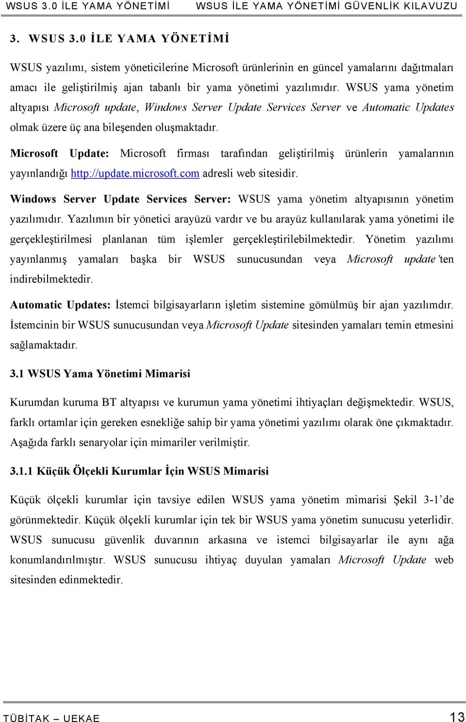 WSUS yama yönetim altyapısı Microsoft update, Windows Server Update Services Server ve Automatic Updates olmak üzere üç ana bileşenden oluşmaktadır.