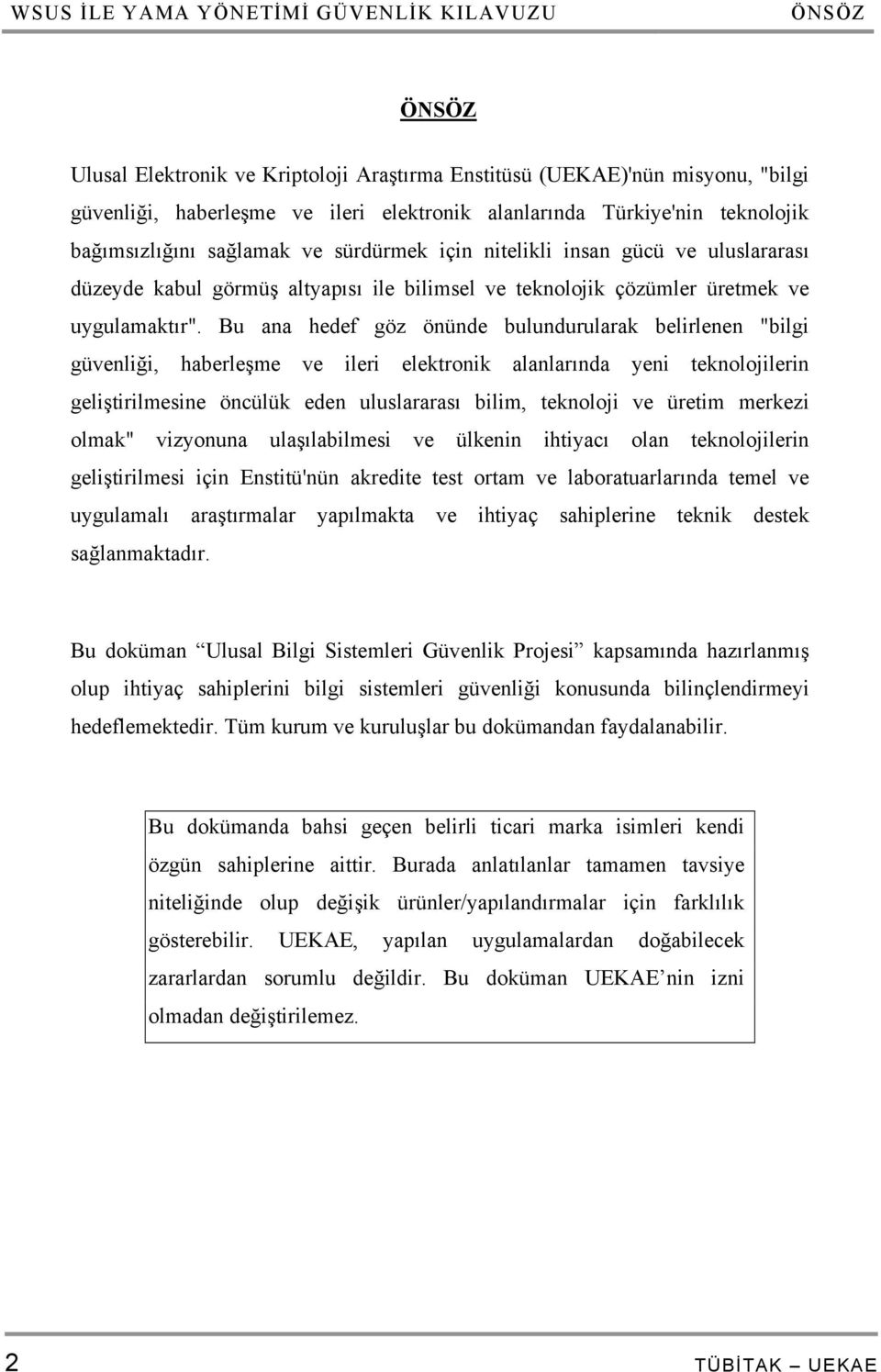 Bu ana hedef göz önünde bulundurularak belirlenen "bilgi güvenliği, haberleşme ve ileri elektronik alanlarında yeni teknolojilerin geliştirilmesine öncülük eden uluslararası bilim, teknoloji ve