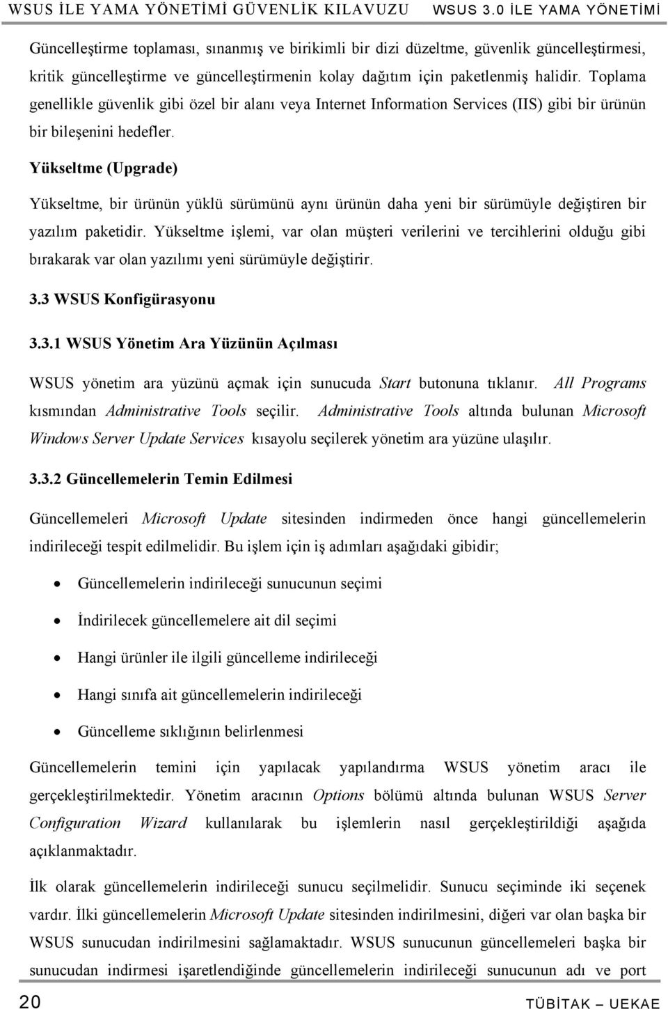 Toplama genellikle güvenlik gibi özel bir alanı veya Internet Information Services (IIS) gibi bir ürünün bir bileşenini hedefler.