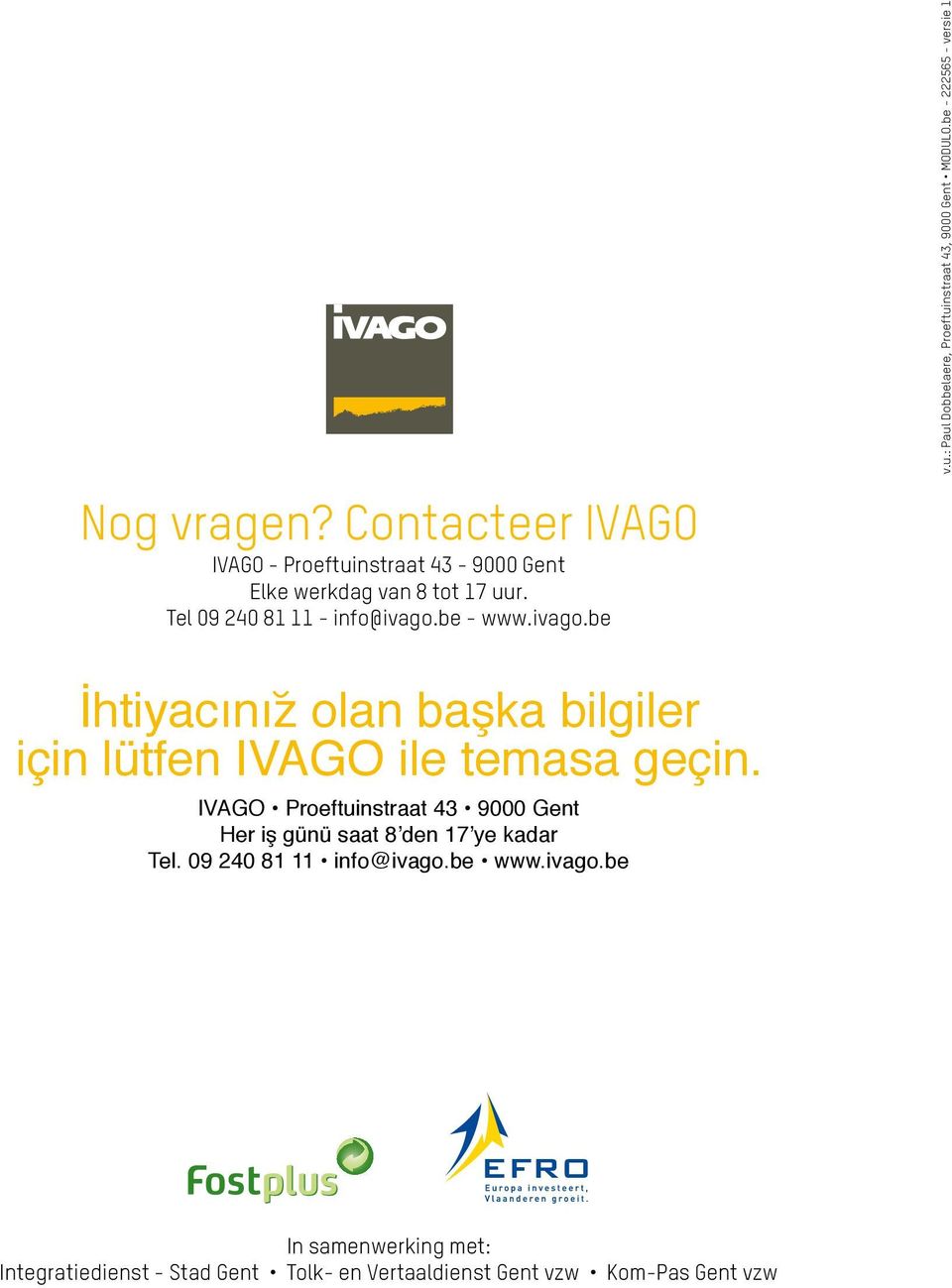 ivago.be İhtiyacınız olan başka bilgiler için lütfen IVAGO ile temasa geçin.