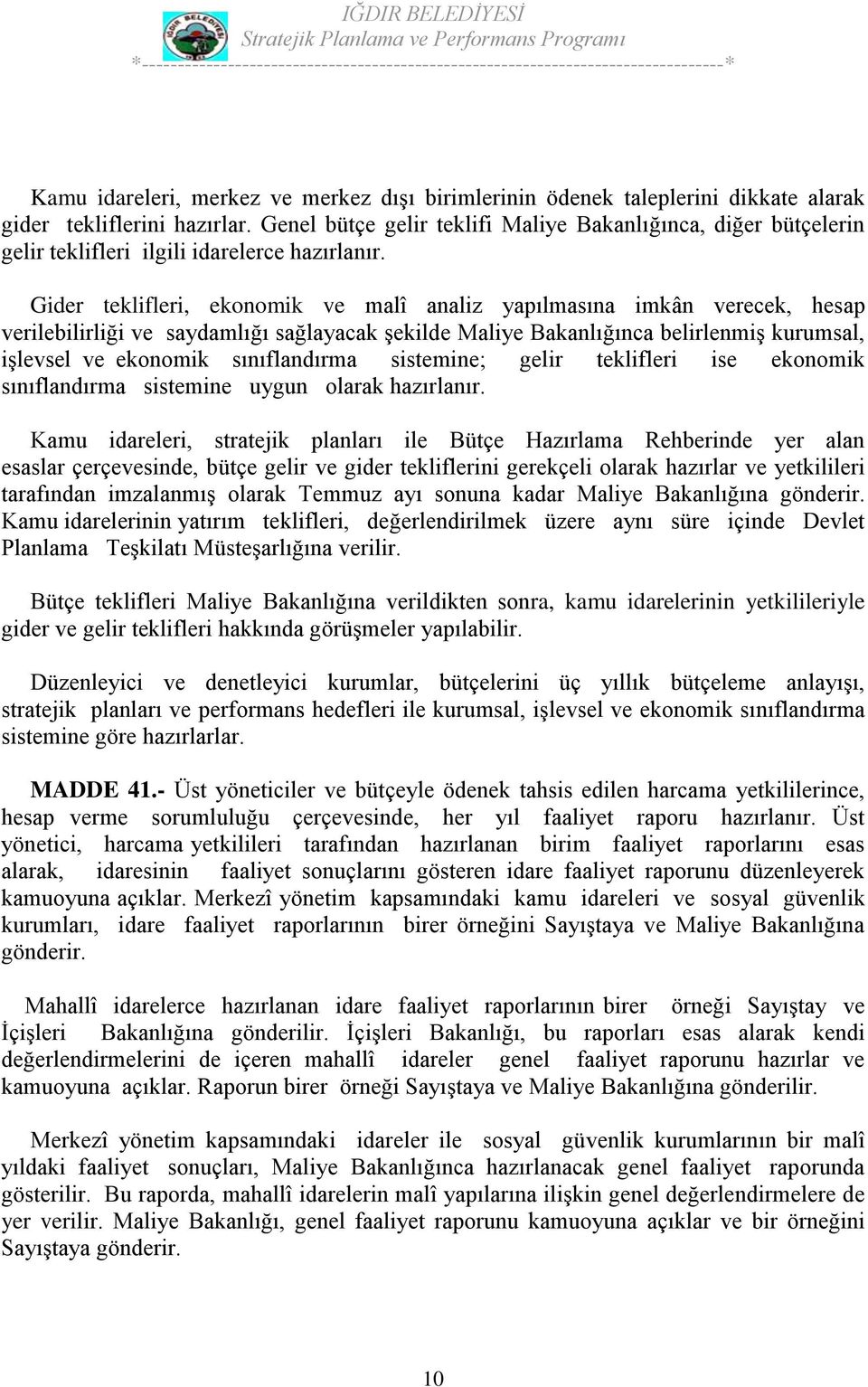 Gider teklifleri, ekonomik ve malî analiz yapılmasına imkân verecek, hesap verilebilirliği ve saydamlığı sağlayacak şekilde Maliye Bakanlığınca belirlenmiş kurumsal, işlevsel ve ekonomik