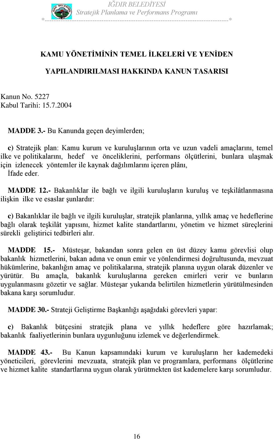 ulaşmak için izlenecek yöntemler ile kaynak dağılımlarını içeren plânı, İfade eder. MADDE 12.