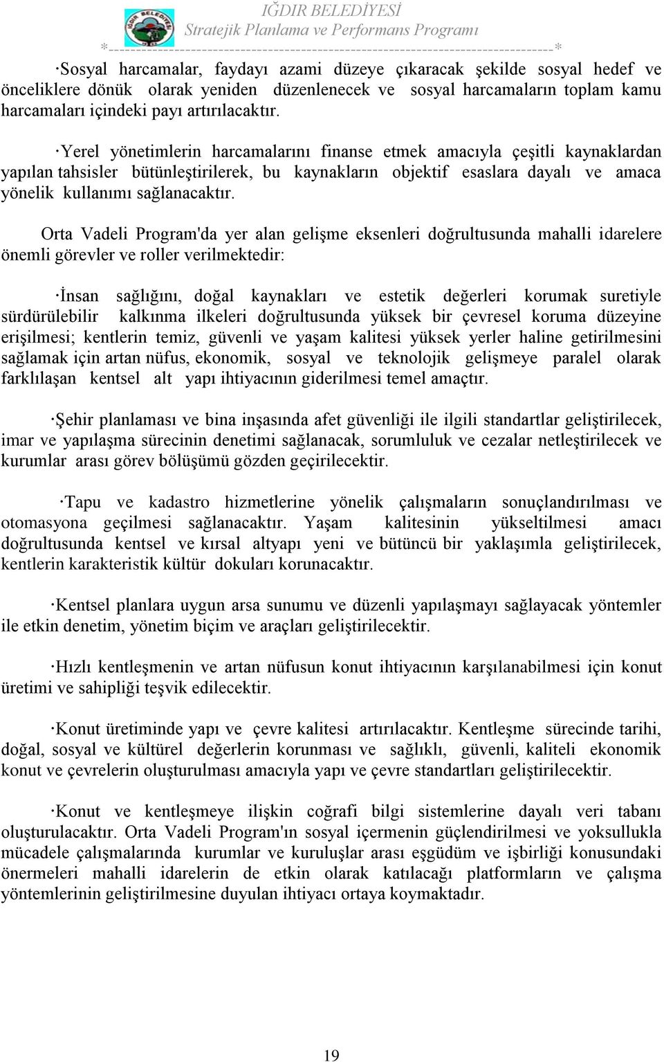 Orta Vadeli Program'da yer alan gelişme eksenleri doğrultusunda mahalli idarelere önemli görevler ve roller verilmektedir: İnsan sağlığını, doğal kaynakları ve estetik değerleri korumak suretiyle