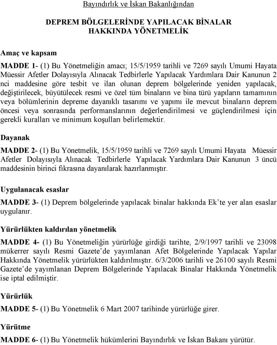 tém binaların ve bina téré yapıların tamamının veya bälémlerinin depreme dayanıklı tasarımı ve yapımı ile mevcut binaların deprem Äncesi veya sonrasında performanslarının değerlendirilmesi ve