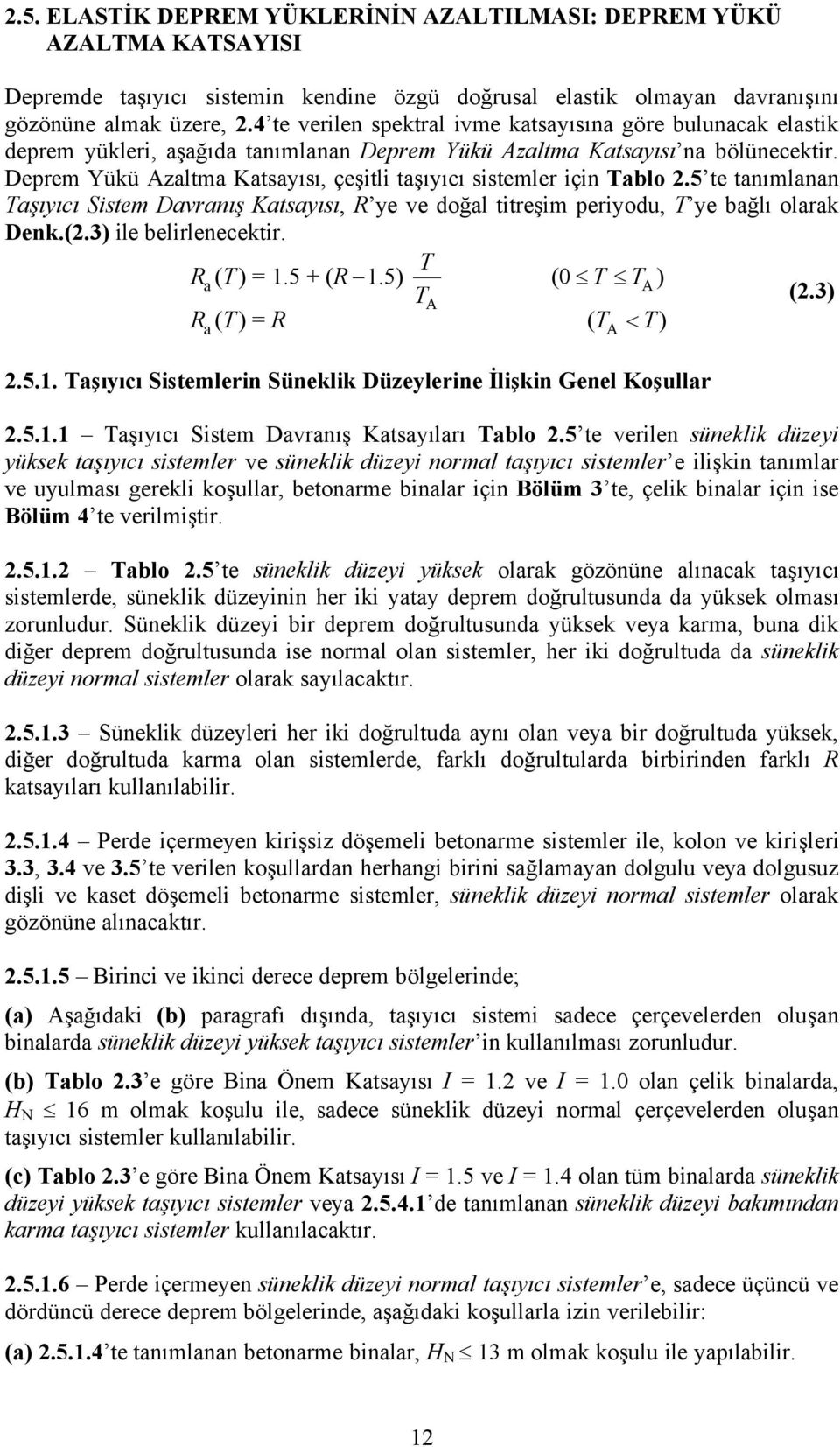 Deprem YÇkÇ Azaltma Katsayısı, Üeşitli taşıyıcı sistemler iüin Tablo 2.5 te tanımlanan Taşıyıcı Sistem Davranış Katsayısı, R ye ve doğal titreşim periyodu, T ye bağlı olarak Denk.(2.