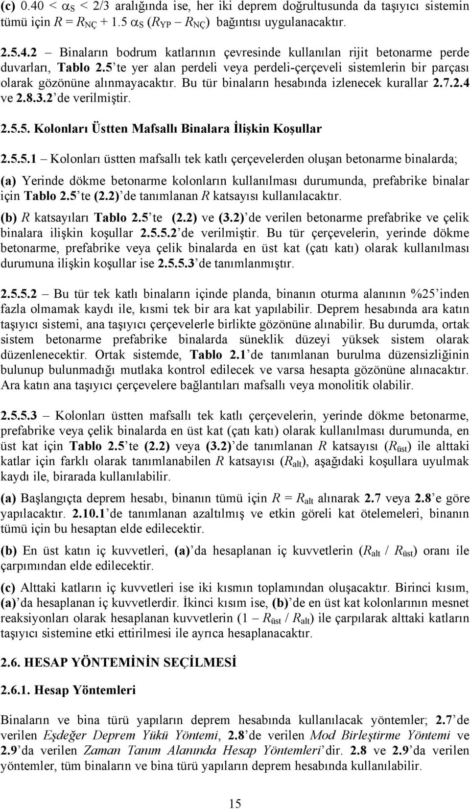 5.5.1 Kolonları Çstten mafsallı tek katlı ÜerÜevelerden oluşan betonarme binalarda; (a) Yerinde dákme betonarme kolonların kullanılması durumunda, prefabrike binalar iñin Tablo 2.5 te (2.