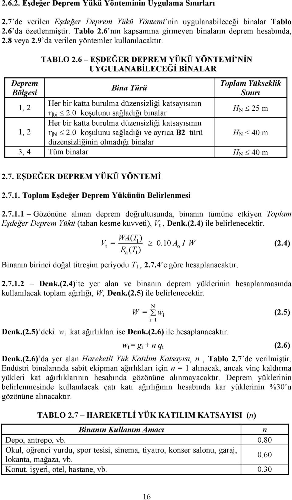 6 EŞDEĞER DEPREM YÖKÖ YÉNTEMİ NİN UYGULANABİLECEĞİ BİNALAR Bina TÖrÖ Toplam YÖkseklik Sınırı 1, 2 Her bir katta burulma dézensizliği katsayısının bi 2.