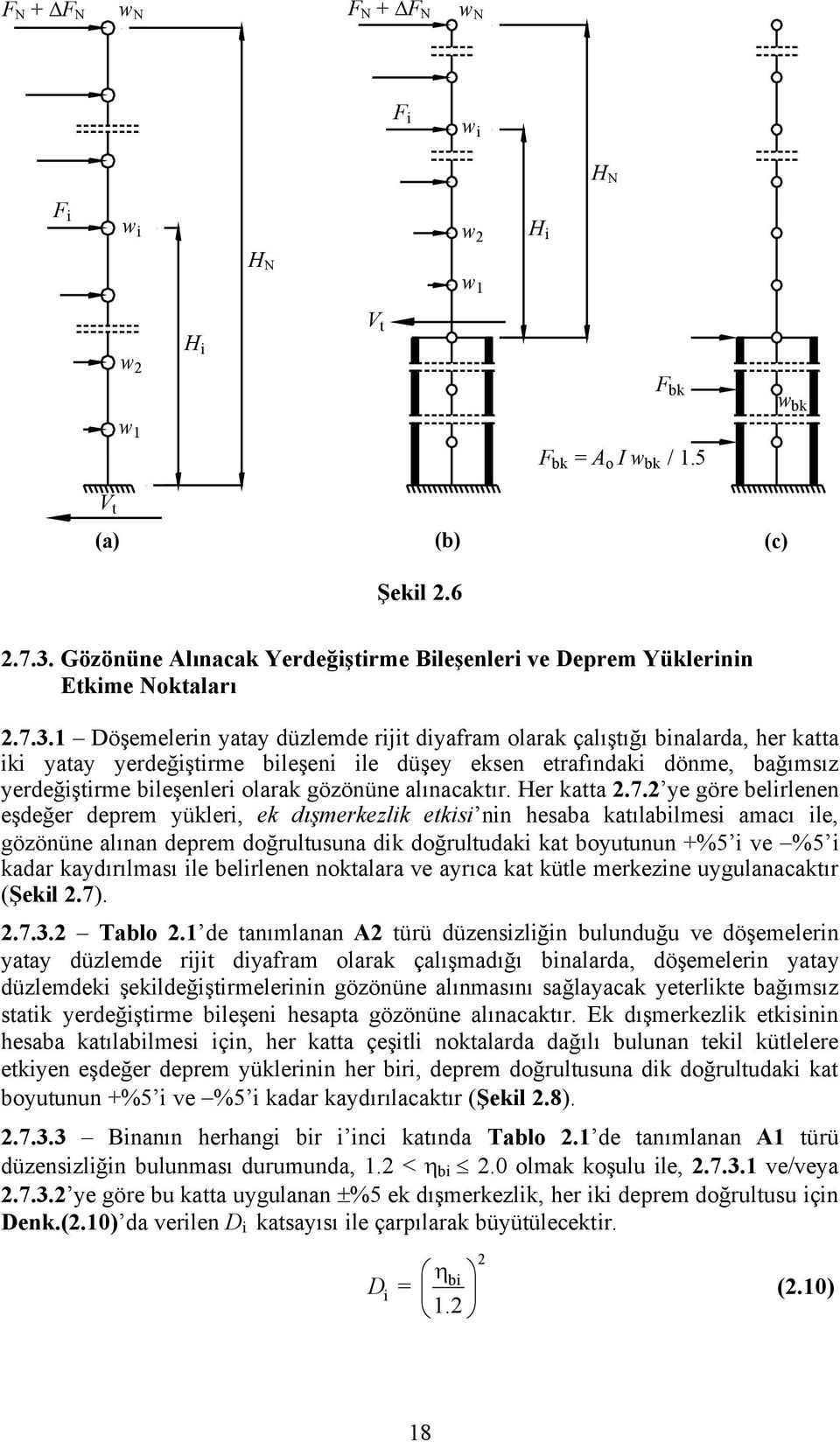 1 DÅşemelerin yatay dçzlemde rijit diyafram olarak Üalıştığı binalarda, her katta iki yatay yerdeğiştirme bileşeni ile dçşey eksen etrafındaki dånme, bağımsız yerdeğiştirme bileşenleri olarak