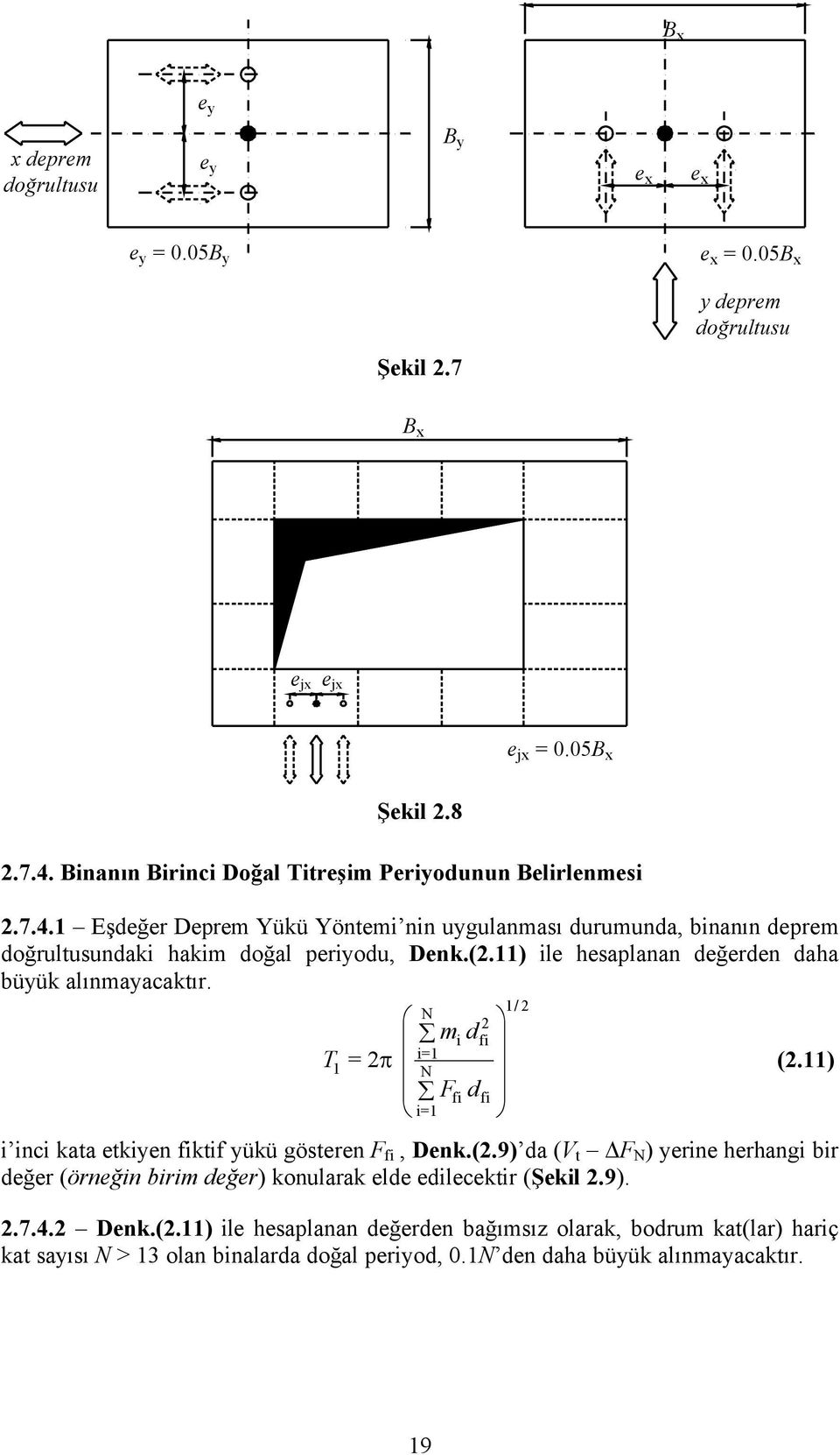 11) ile hesaplanan değerden daha böyök alınmayacaktır. T N mi d = 2 Ffi d i=1 i=1 1 N 2 fi fi 1/ 2 (2.