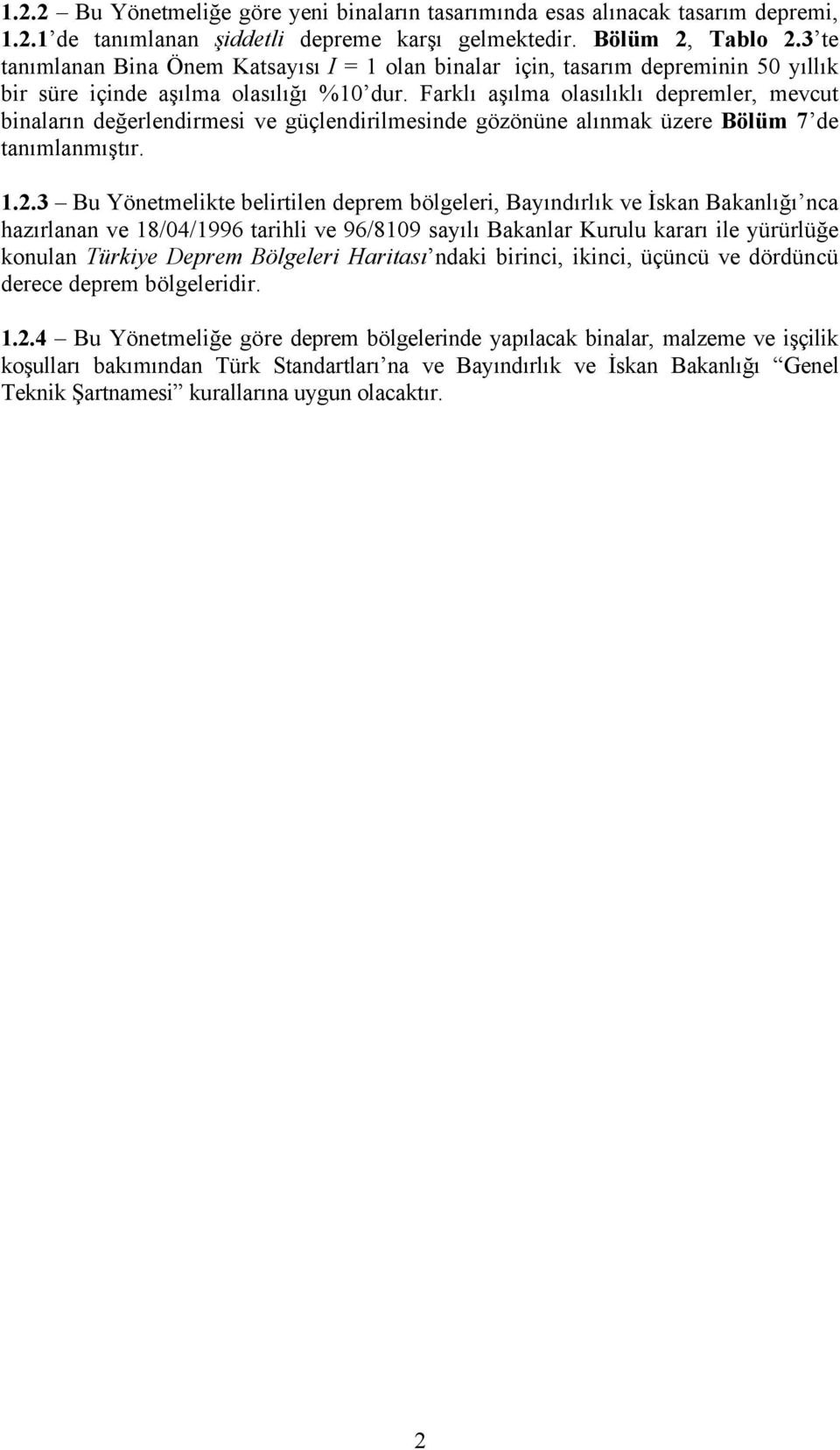 Farklı aşılma olasılıklı depremler, mevcut binaların değerlendirmesi ve géölendirilmesinde gäzänéne alınmak Ézere BÇlÄm 7 de tanımlanmıştır. 1.2.