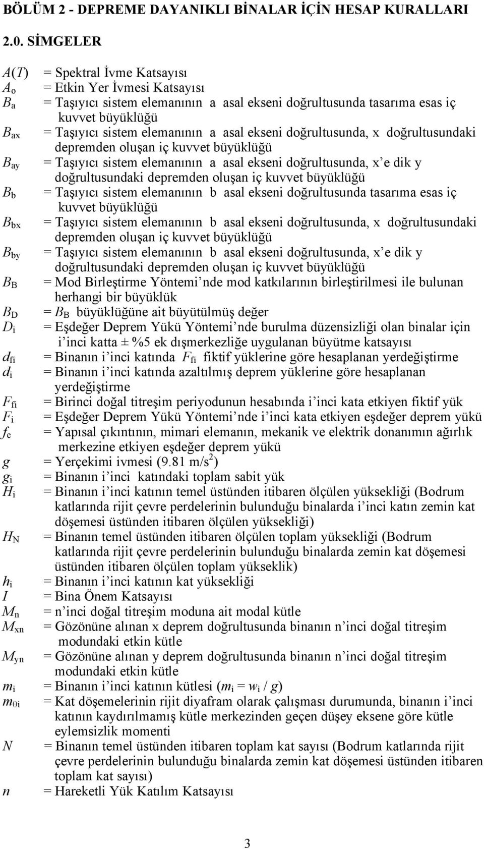 elemanının a asal ekseni doğrultusunda, x doğrultusundaki depremden oluşan iñ kuvvet böyöklöğö B ay = Taşıyıcı sistem elemanının a asal ekseni doğrultusunda, x e dik y doğrultusundaki depremden