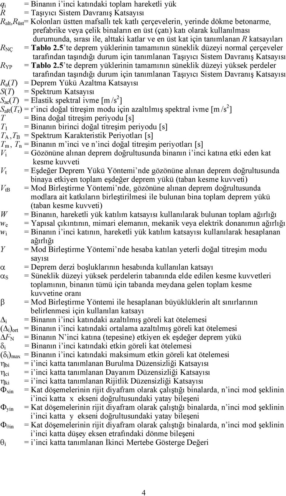 5 te deprem yçklerinin tamamının sçneklik dçzeyi normal ÜerÜeveler tarafından taşındığı durum iüin tanımlanan Taşıyıcı Sistem Davranış Katsayısı R YP = Tablo 2.