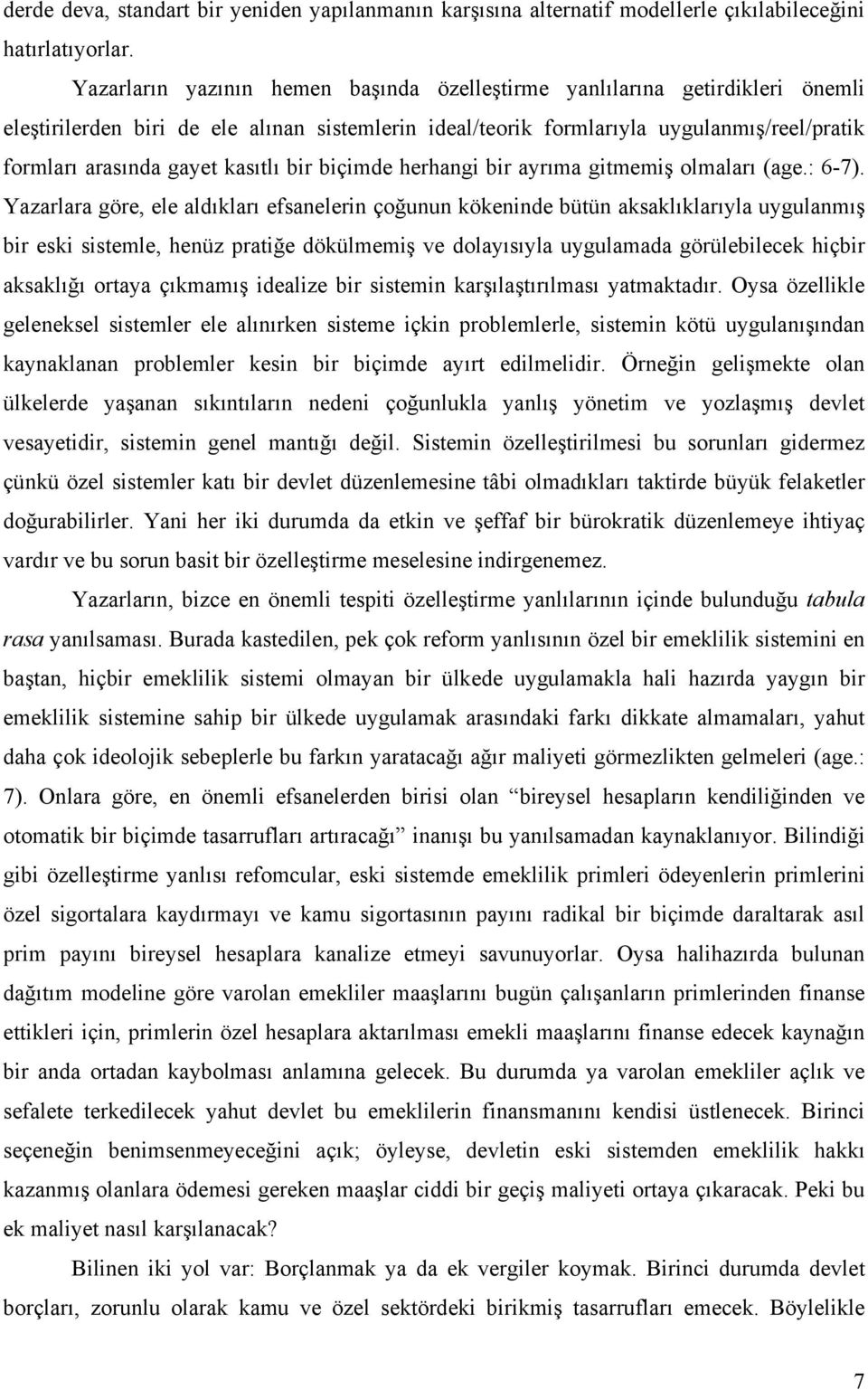 kasıtlı bir biçimde herhangi bir ayrıma gitmemiş olmaları (age.: 6-7).