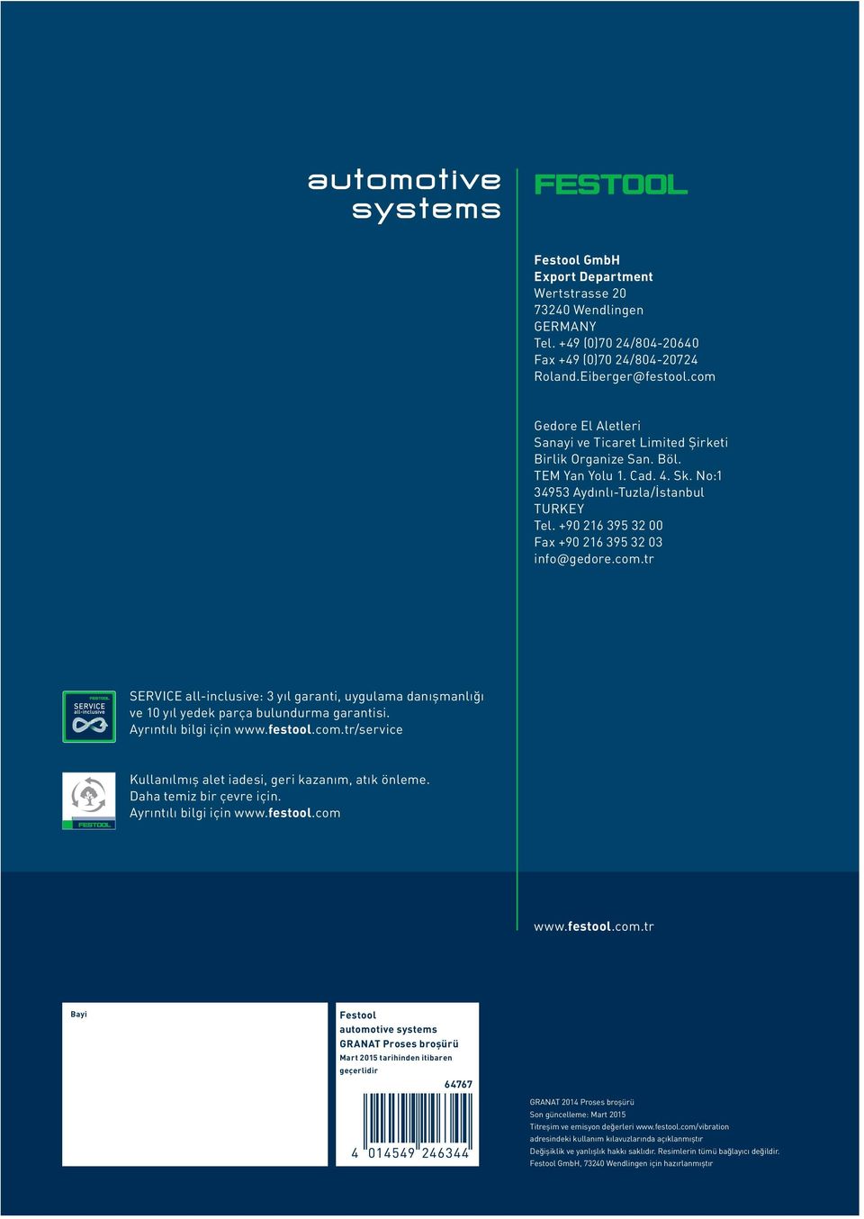 +90 216 395 32 00 Fax +90 216 395 32 03 info@gedore.com.tr SERVICE all-inclusive: 3 yıl garanti, uygulama danışmanlığı ve 10 yıl yedek parça bulundurma garantisi. Ayrıntılı bilgi için www.festool.com.tr/service Kullanılmış alet iadesi, geri kazanım, atık önleme.