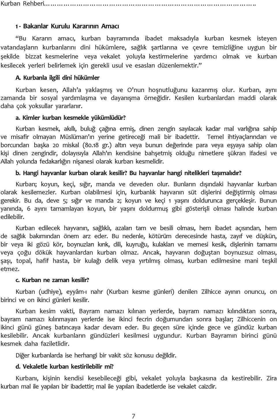 bir şekilde bizzat kesmelerine veya vekalet yoluyla kestirmelerine yardımcı olmak ve kurban kesilecek yerleri belirlemek için gerekli usul ve esasları düzenlemektir. A.