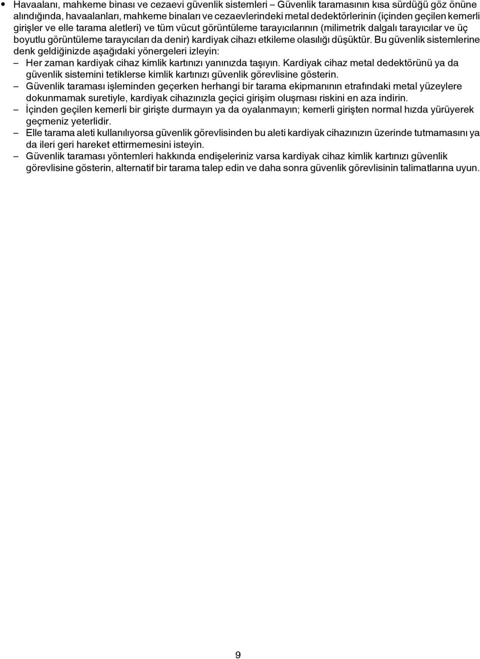 olasılığı düşüktür. Bu güvenlik sistemlerine denk geldiğinizde aşağıdaki yönergeleri izleyin: Her zaman kardiyak cihaz kimlik kartınızı yanınızda taşıyın.