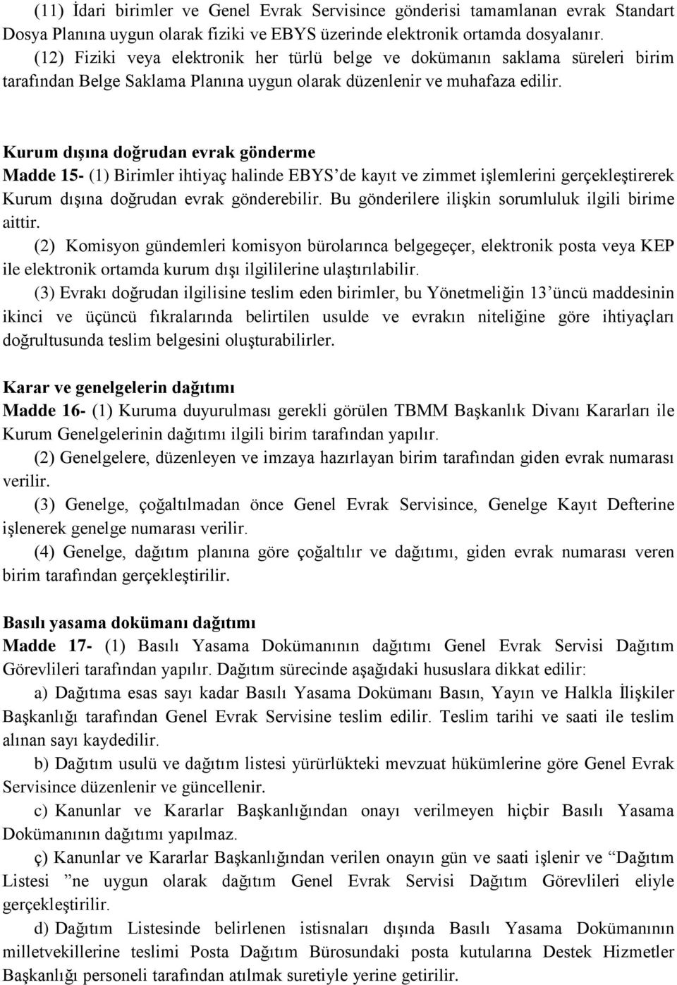 Kurum dışına doğrudan evrak gönderme Madde 15- (1) Birimler ihtiyaç halinde EBYS de kayıt ve zimmet işlemlerini gerçekleştirerek Kurum dışına doğrudan evrak gönderebilir.