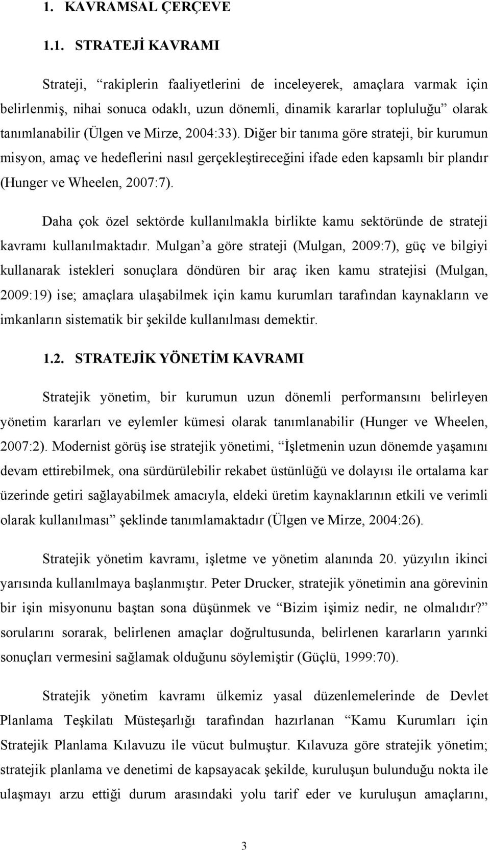 Daha çok özel sektörde kullanılmakla birlikte kamu sektöründe de strateji kavramı kullanılmaktadır.