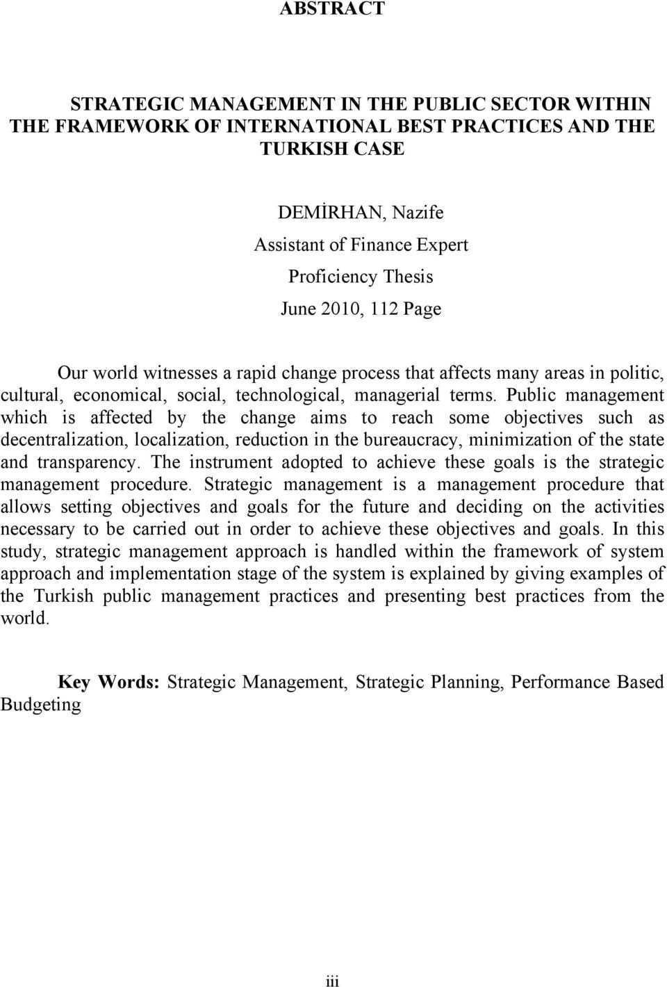 Public management which is affected by the change aims to reach some objectives such as decentralization, localization, reduction in the bureaucracy, minimization of the state and transparency.