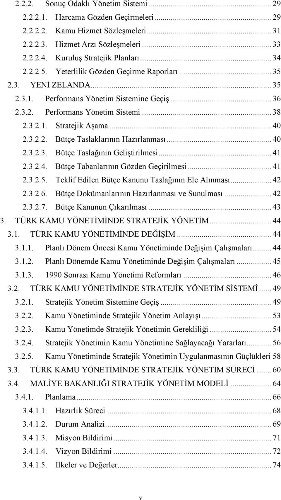 3.2.2. Bütçe Taslaklarının Hazırlanması... 40 2.3.2.3. Bütçe Taslağının Geliştirilmesi... 41 2.3.2.4. Bütçe Tabanlarının Gözden Geçirilmesi... 41 2.3.2.5.