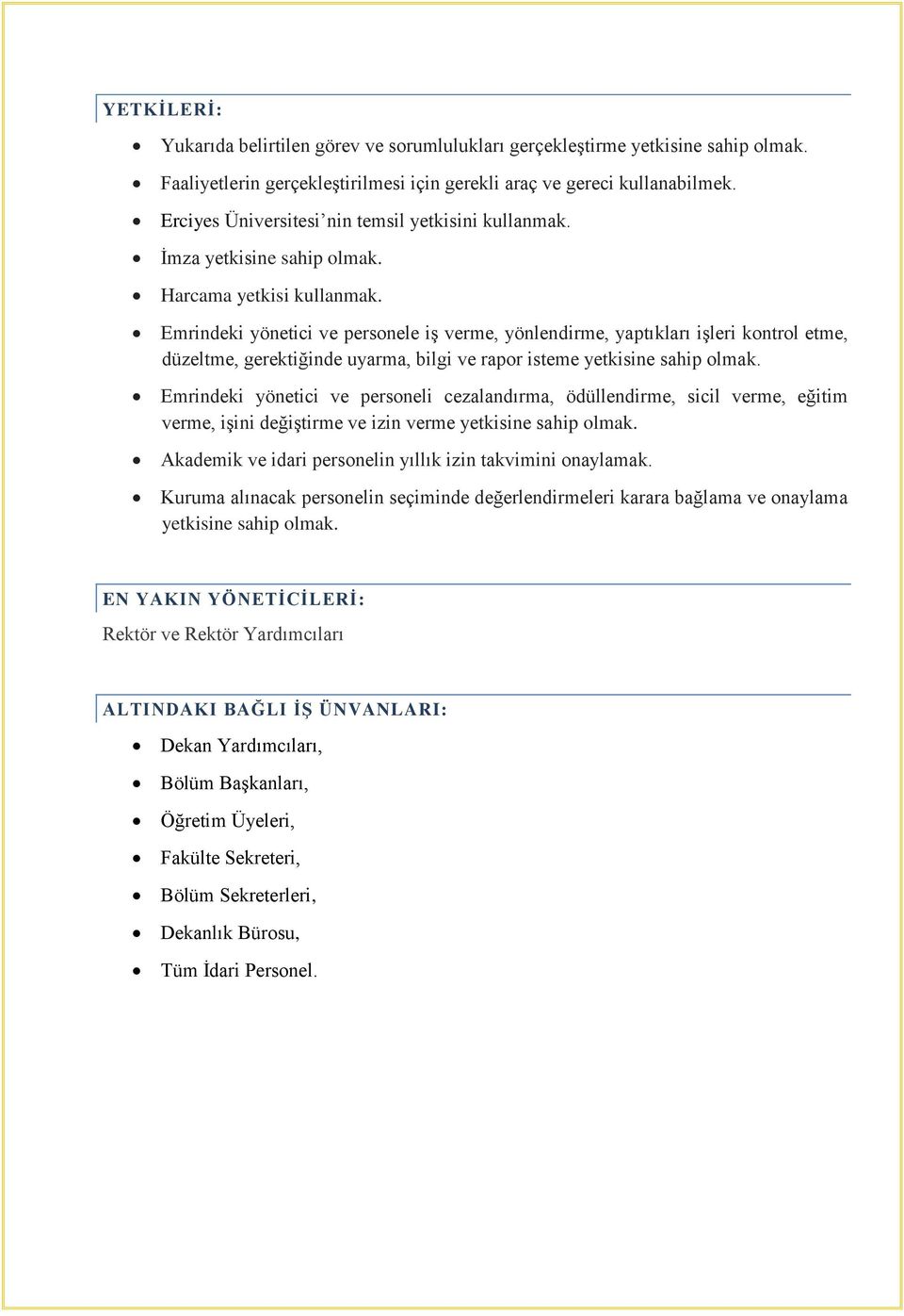 Emrindeki yönetici ve personele iş verme, yönlendirme, yaptıkları işleri kontrol etme, düzeltme, gerektiğinde uyarma, bilgi ve rapor isteme yetkisine sahip olmak.